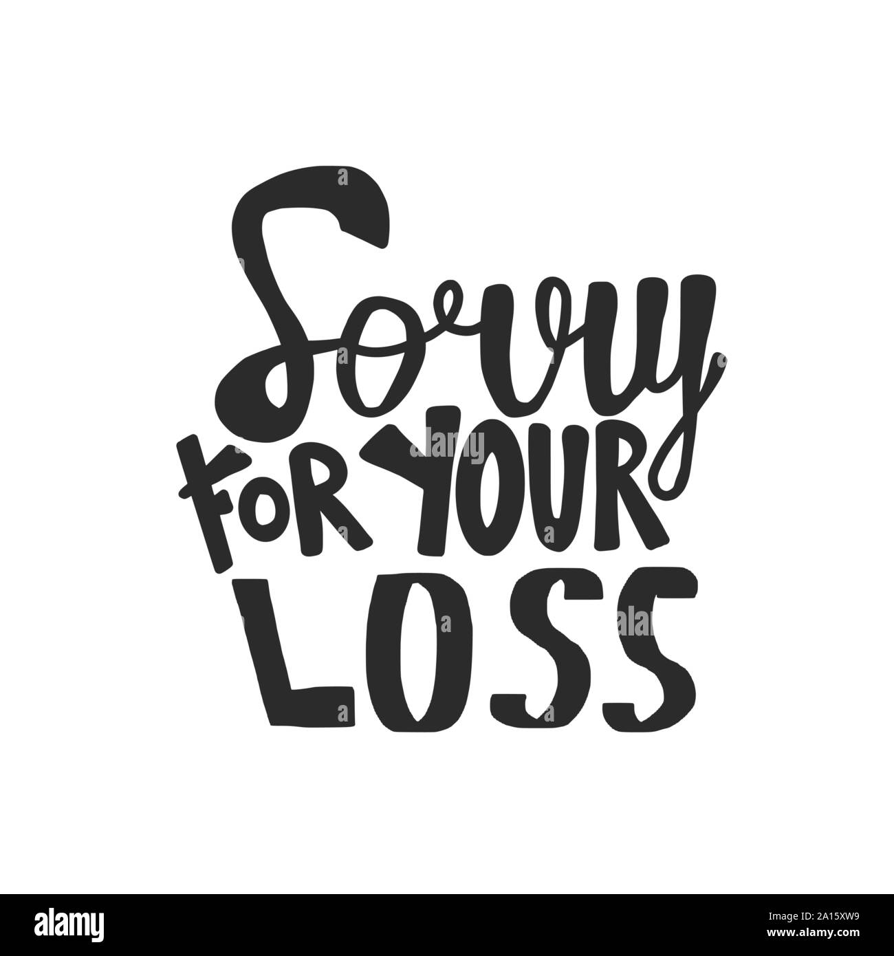 Sorry for your loss phrase. Hand drawn text template with stylized text. Vector illustration Sorry for your loss phrase. Hand drawn text template with stylized text. Vector illustration