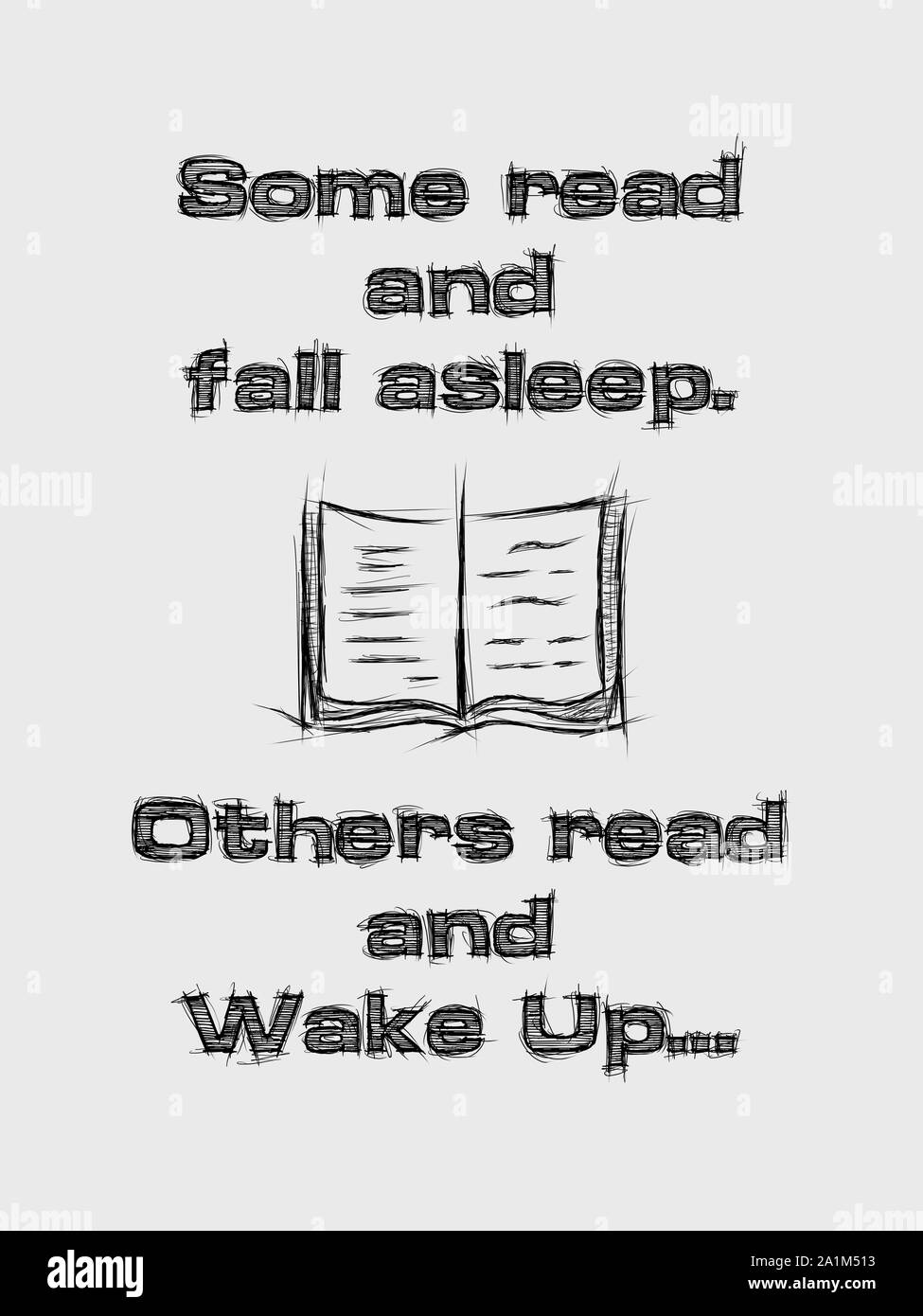 Some read and fall asleep, others read and wake up. Inspirational sketched text composition, minimalist design illustration. Creative banner, educatio Stock Photo