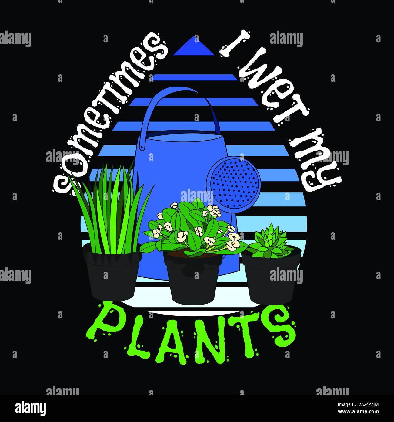 Plants Quotes and Slogan good for Tshirt design. Sometimes I wet my