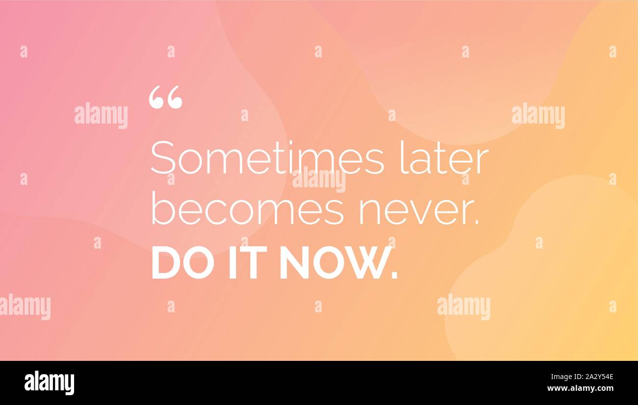 Sometimes later never. Do it now. Vector motivational poster