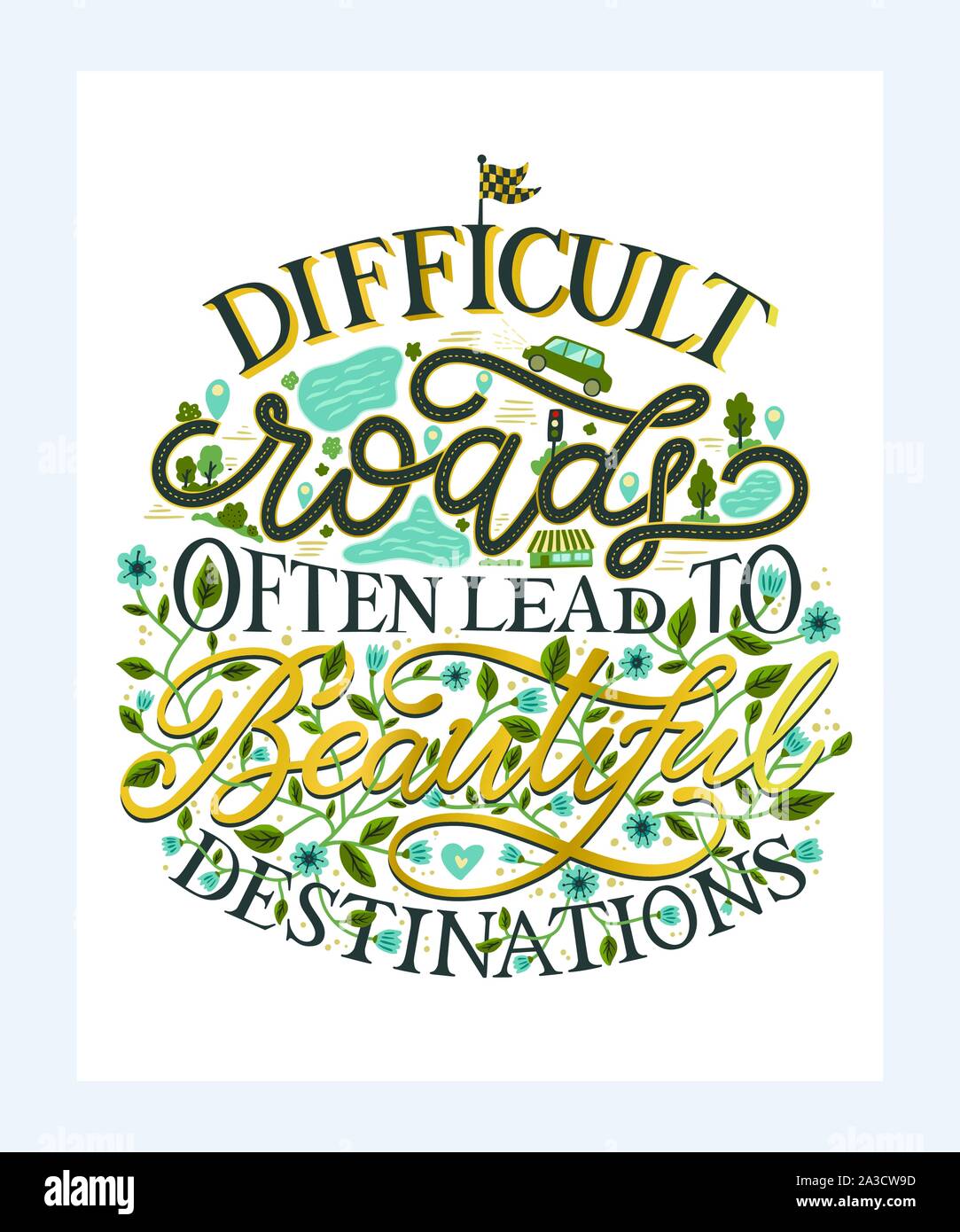 Difficult roads often lead to beautiful destinations. Hand drawn ...