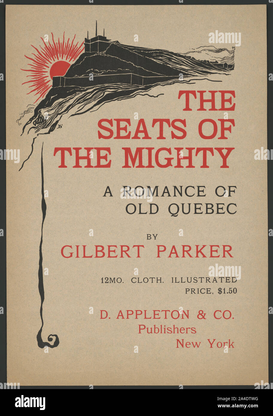The seats of the mighty, a romance of old Quebec by Gilbert Parker ... D. Appleton & Co., publishers, New York / H. Stock Photo