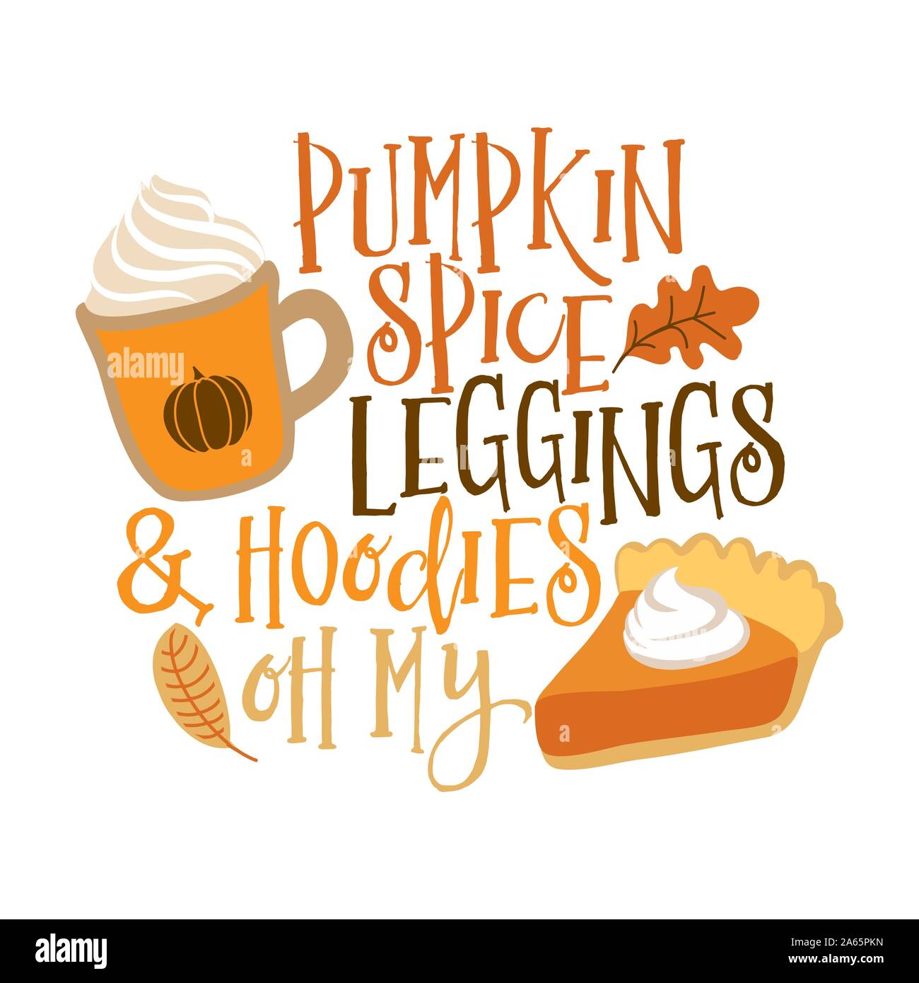 Pumpkin spice, leggings and Hoodies oh my - Hand drawn vector illustration. Autumn color poster. Good for scrap booking, posters, greeting cards, bann Stock Vector