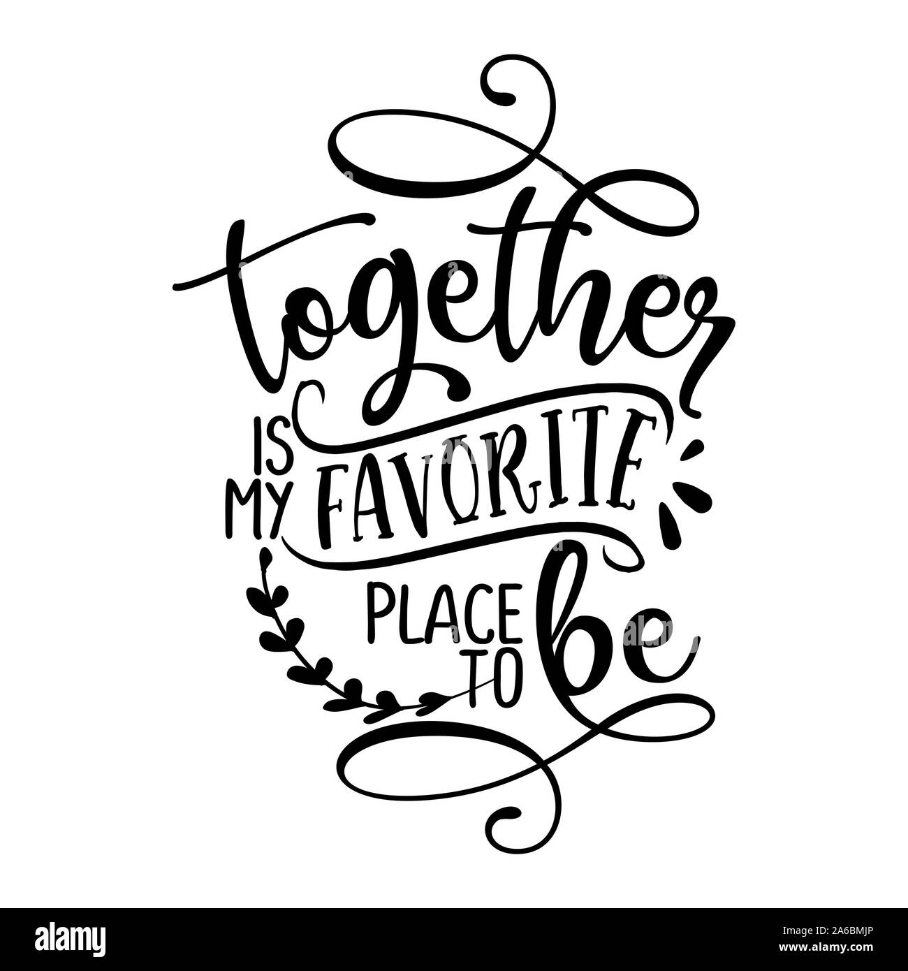 Together is my favorite place to be Love Day typography. Handwriting