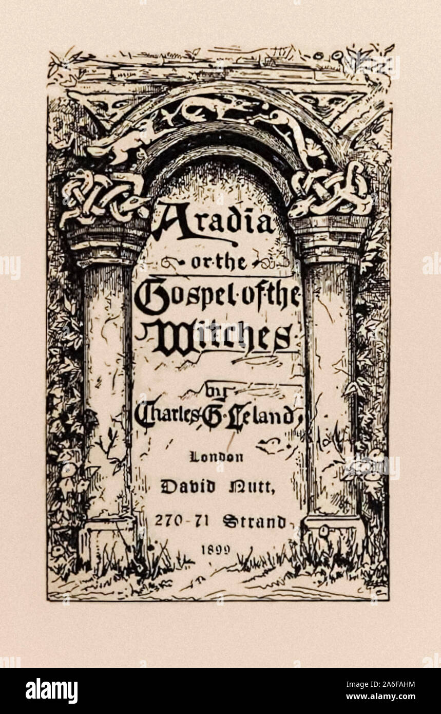 Title page from ‘Aradia or The Gospel of the Witches’ by Charles Godfrey Leland (1824-1903) American folklore researcher. The book containing a report on the beliefs of 19th century Italian witchcraft as conveyed to him through a manuscript given to him by a witch informant named Maddalena. Photograph from 1899 first edition published by David Nutt. Stock Photo