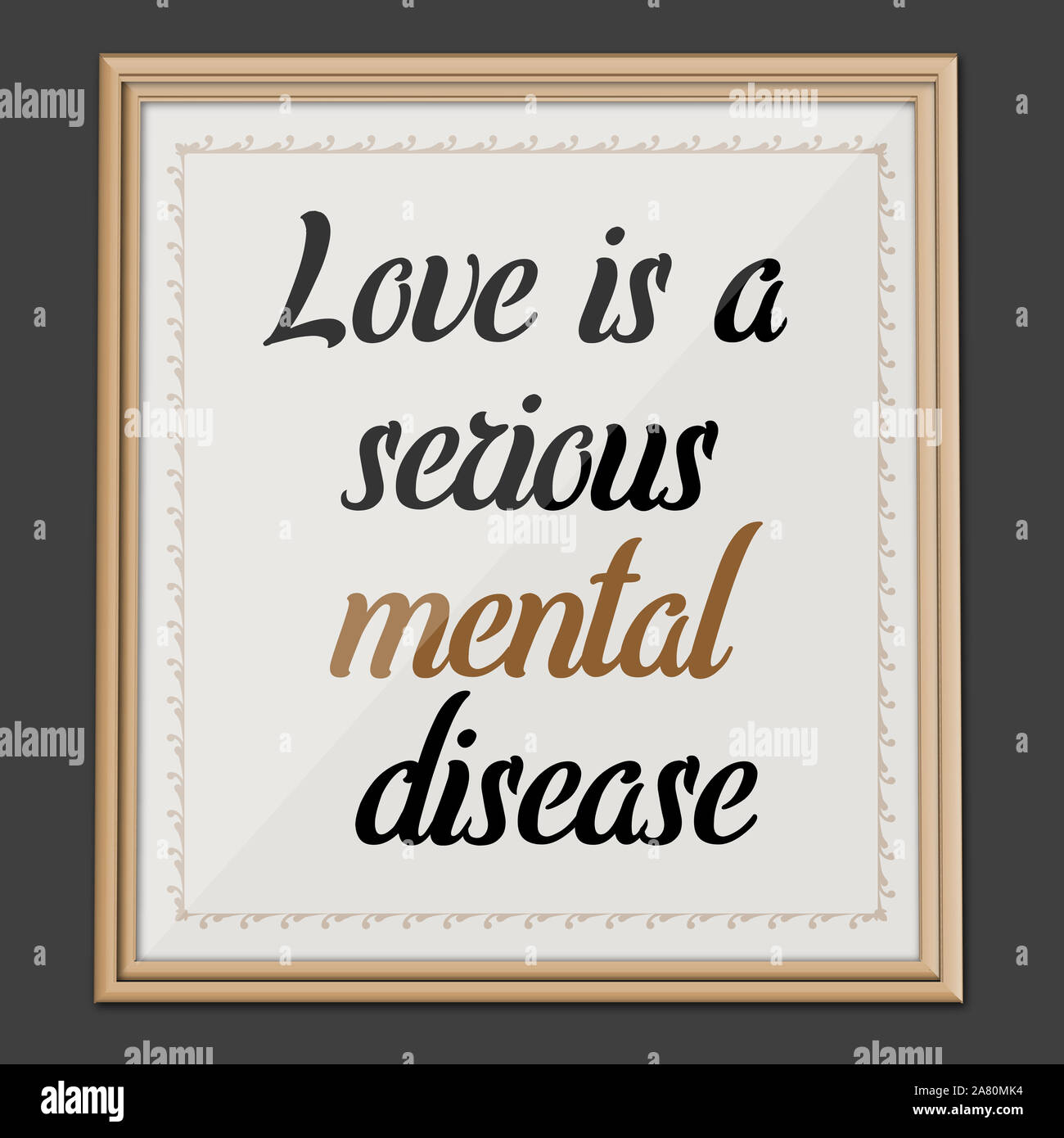 Love is Serious Mental Disease. Motivation and Inspirational Quote Wall art Poster Stock Photo