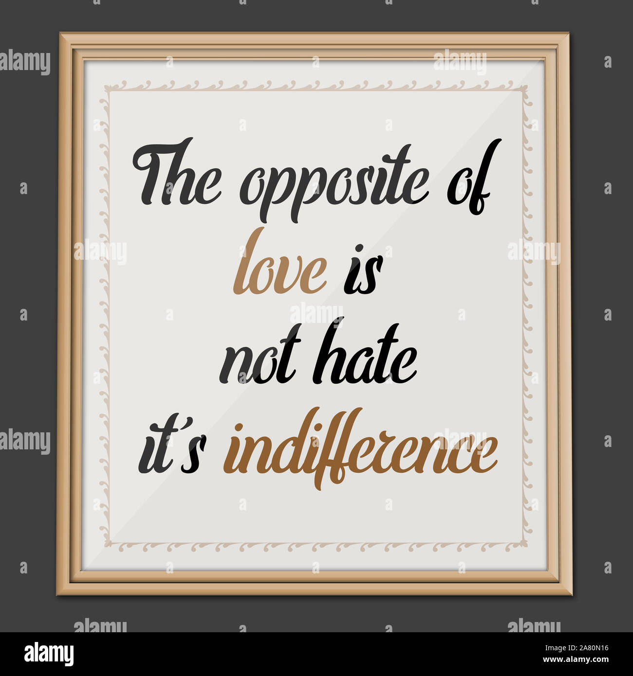 The Opposite of Love, is not hate. Motivation and Inspirational Quote Wall art Poster Stock Photo