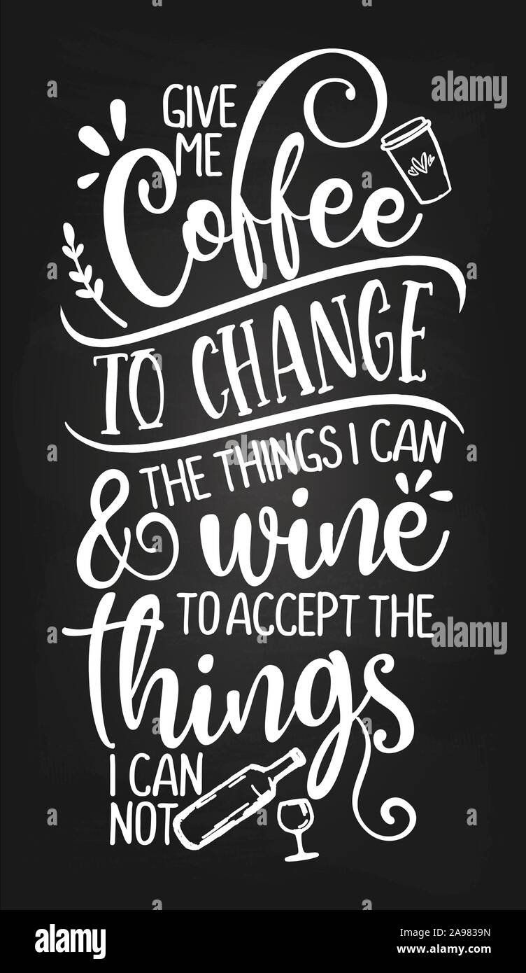 give me coffee to change the things i can and wine to accept the 