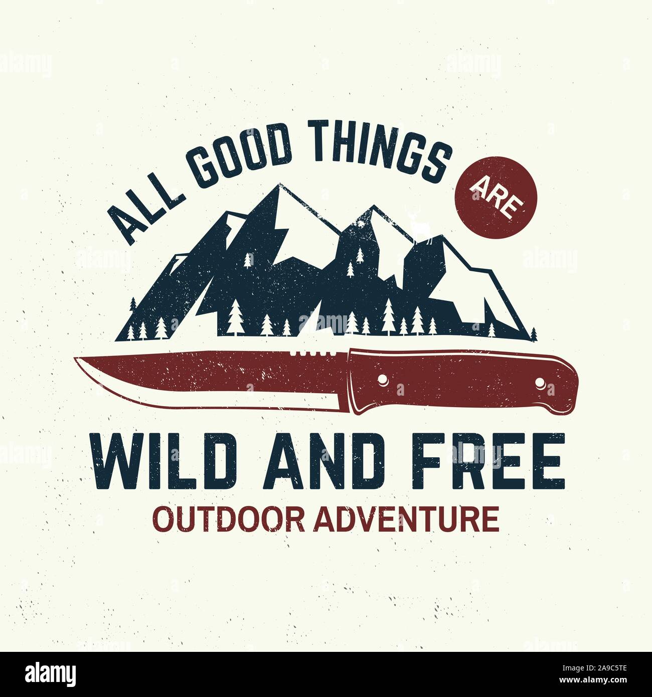 All good things are wild and free slogan. Summer camp. Vector illustration. Concept for shirt or logo, print, stamp or tee. Vintage typography design with knife, mountains and forest silhouette. Stock Vector