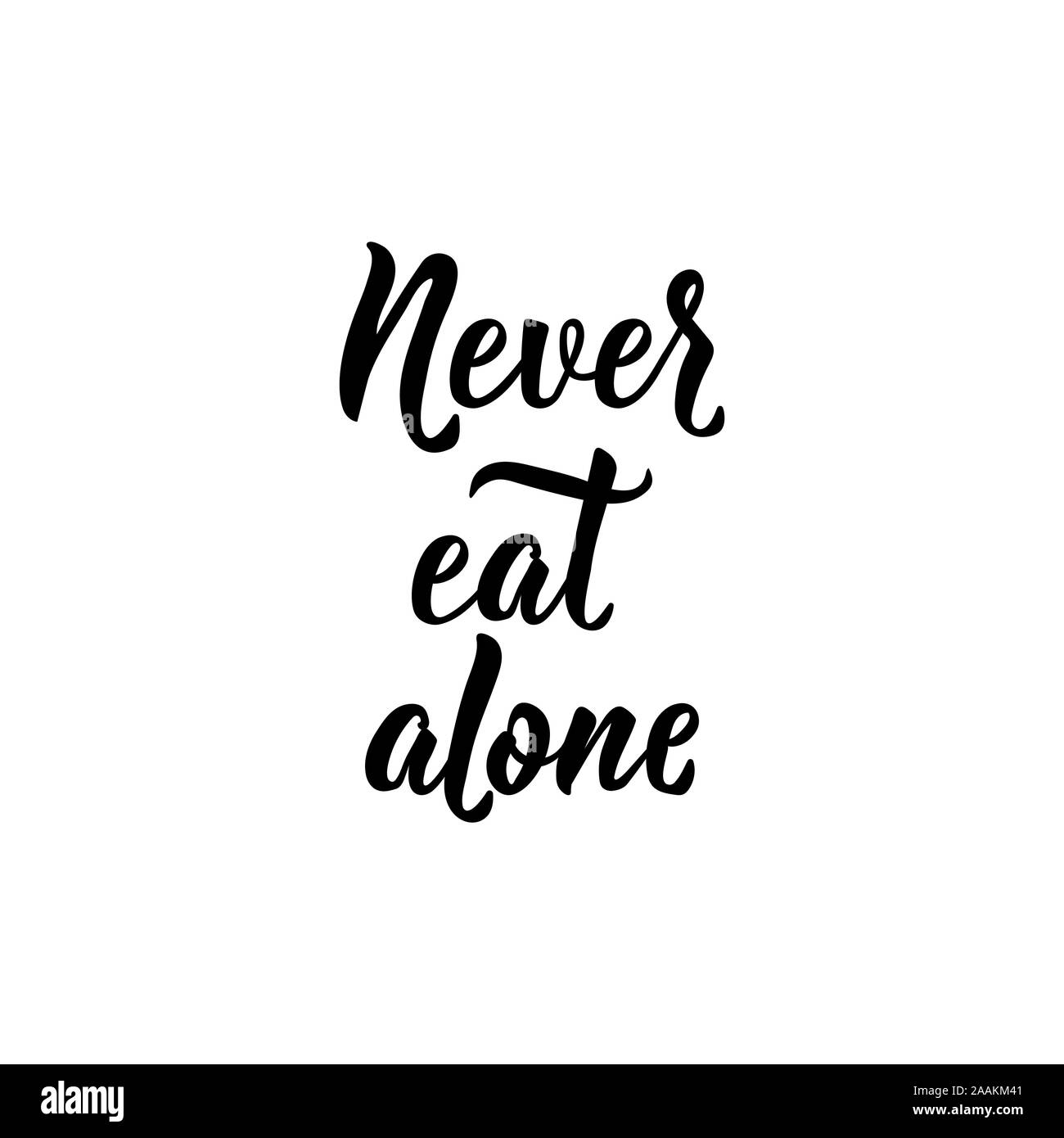 Never eat alone.Lettering. Ink illustration. Modern brush calligraphy. Isolated on white background Stock Vector