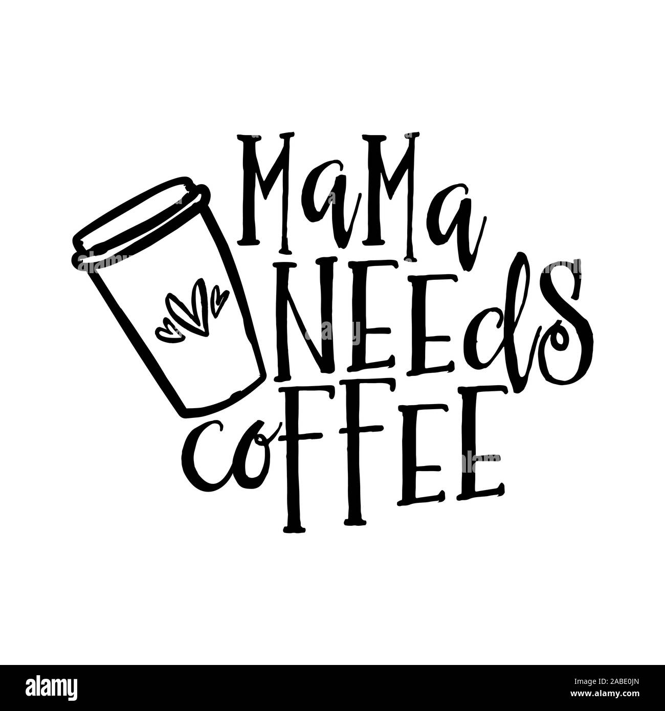 Mama needs coffee - Concept with coffee cup. Good for scrap