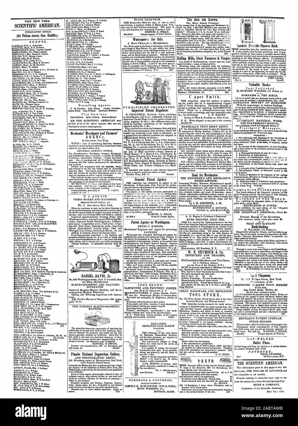 THE NEW YORK SCIENTIFIC AMERICAN. Travelling Agents. City Carriers. Waterpower for Sale. The Best Ink Known Locke's Portable Shower Bath. 128 Fulton street Sun Building. MEW Mechanics' Merchants' and Farmers' AGENCy. GENE RA L 4GEXCY OFFICE. DANIELDAVIS Jr Phunbe National Daguerrian Gallery AND PHOTOGRAPHIC DEPOT Improved Patent Regulator. General Patent Agency. Patent Agency at Washington. CARPENTER AND PRINTER'S JOINER. C pper Smith. Book for Mechanics. THE ENGINEER'S AND MECHANIC'S By J. M. SCRIBNER A. M. W. N. SEYMOUR & Co. AT THE Old Established Hardware and Tool Store TOOL STORE TEETH Stock Photo