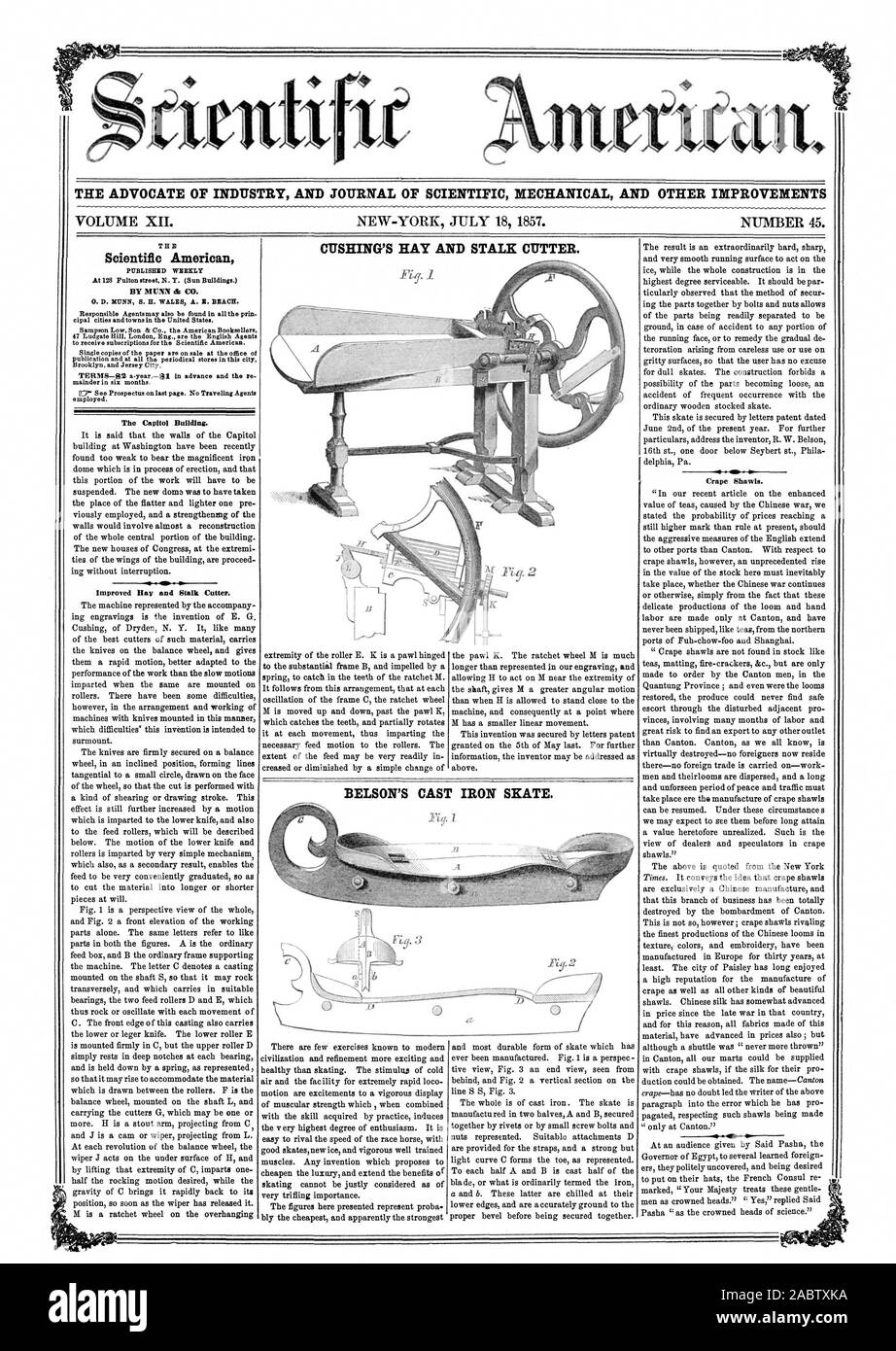 THE ADVOCATE OF INDUSTRY AND JOURNAL OF SCIENTIFIC MECHANICAL AND OTHER IMPROVEMENTS VOLUME XII. NEW-YORK JULY 18 1857. NUMBER 45. CUSHING'S HAY AND STALK CUTTER. T H E Scientific American PUBLISHED WEEKLY At 128 Fulton street N. Y. (Sun Buildings.) BY MUNN it CO. cipal cities and towns in the United States. Sampson Low Son & Co the American Booksellers 47 Ludgate Hill London Eng. are the English Agents to receive subscriptions for the Scientific American. Single copies of the paper are on sale at the office of Brooklyn and Jersey City. mainder in six months. employed. The Capitol Building Stock Photo
