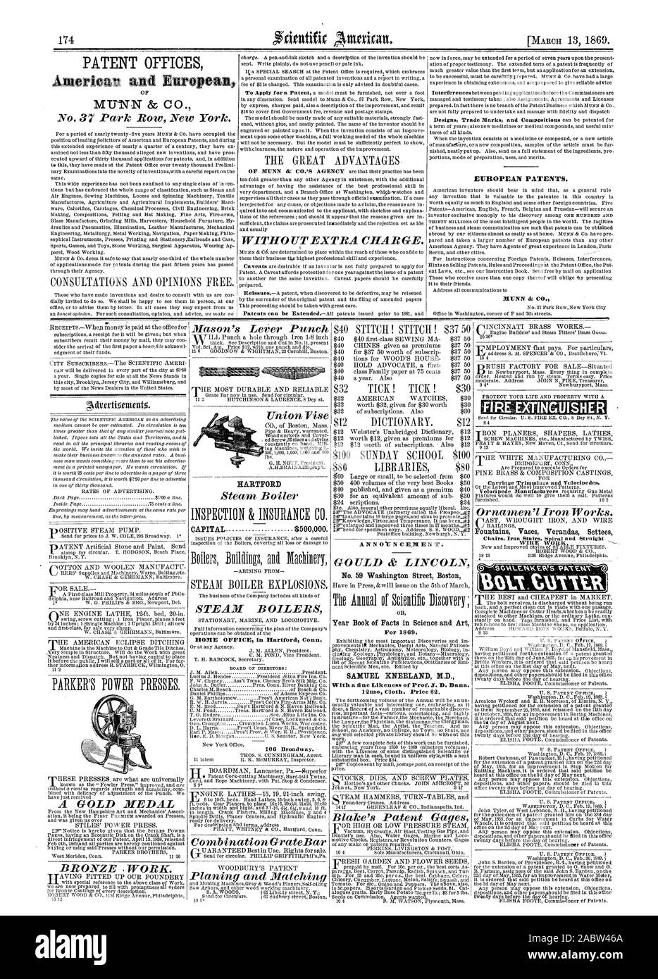 MUNN & CO. WITHOUT EXTRA CHARGE. EUROPEAN PATENTS. MUNN & CO. Adrertiontent5. A GOLD MEDAL BRONZE .WORK. Mason's Lever Punch Combination GrateBar A N N 0 N C E. E N T. GOULD & LINCOLN No. 59 Washington Street Boston OR Year Book of Facts in Science and Art For 1869. SAMUEL KNEELAND M.D. With a fine Likeness of Prof. J. D. Dana. 121n Cloth. Price 92. Blake's Patent Gages GUISHEF1 Carriage Trimmings and Velocipedes Ornamenll IronWorks. Chairs Iron Stairs Spiral and Straight WIRE WORK. CAPITAL.  $500000. STEAM BOILERS HOME OFFICE in Hartford Conn. Union Vise HARTFORD, scientific american, 69-03- Stock Photo