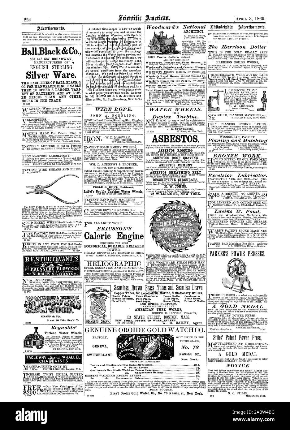 BallBlack&Co. Silver Ware. THE FACILITIES OF BALL BLACK & CO. FOR MANUFACTURING ENABLE THEM TO OFFER A LARGER VARI ETY OF PATTERNS AND AT LOW ER PRICES THAN ANY OTHER HOUSE IN THE TRADE. NEW PATVT/NPR 0% ED PRE 8 SURE BLOWERS KNAPP 55 CO. and 10 John St. N. Y. Turbine Water Wheels. POOLE OZ 7NT Baltimore Leffel's Double Turbine Water Wheels Caloric Engine ECONOMICAL DURABLE RELIABLE POWER. ARCHITECT. Just Published ASBESTOS. ASBESTOS ROOFING ASBESTOS ROOF COATING ASBESTOS CEMENT ASBESTOS SHEATHING FELT DESCRIPTIVE CIRCULARS H. W. 'JOHNS 78 WILLIAM ST. NEW YORK. 1' Woodward's Suburban and Stock Photo