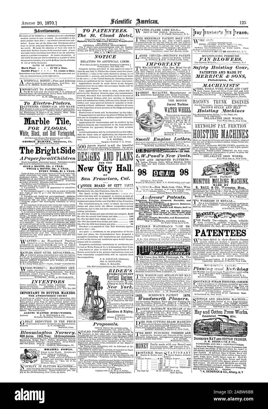 Noiseless Friction Grooved Portable and Warehouse Holsters. Smoke-Burning Safety Boilers. 100-Horse power. Centrifugal Pumps 100 to 100000 Gallons PATENTED AND MADE BY MADE BY TENTEES Established 1854. '). K. DEDERICK & Co. Albany N.Y BBAHMA FOWLS. IMPORTANT TO BUTTER MAKERS. THE ATMOSPHERIC CHURN AGENTS WANTED EVERYWHERE. Back Page  01'00 a line. Inside Page 75 cents a line. Marble Tile GEORGE BARNEY Swanton Vt. The Bright Side ONCE A MONTH 25c. A YEAR. TWICE A MONTH 50c. A YEAR. EVERY WEEK 01 A YEAR. AUTOMATIC CUT-OFF DESIGNS AND PLANS FOR THE New City Hall. OF, scientific american, 1870-08- Stock Photo