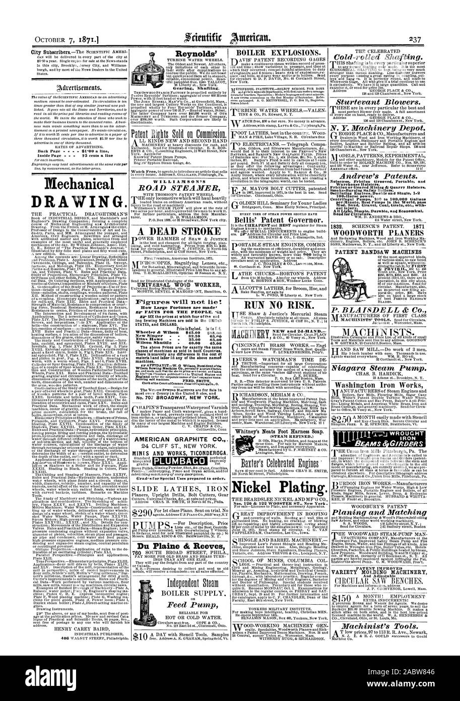 Back Page  POO a line Inside Page . . 75 cents a line Mechanical DRAWING. BOILER EXPLOSIONS. Bellis' Patent Governor. RUN NO RISK. MACHINERY NEW and 2d-HAND.--. Whitney's Neats Foot Harness Soap. (STEAM REFINED.) Nickel Plating. Cold-rolled Shafting. Sturtevant Blowers. N. Y. Machinery Depot. Andrew's Patents. Noiseless Friction Grooved Portable and Warehouse Holsters. Friction or Geared Alining & Quarry Holsters. Smoke-Burning Safety Boilers. 100-Horse power. Centrifugal Pumps 100 to 100000 Gallons out injury. WOODWORTH PLANERS AMERICAN GRAPHITE CO.. 24 CLIFF ST. NEW YORK. MINESAND WORKS Stock Photo