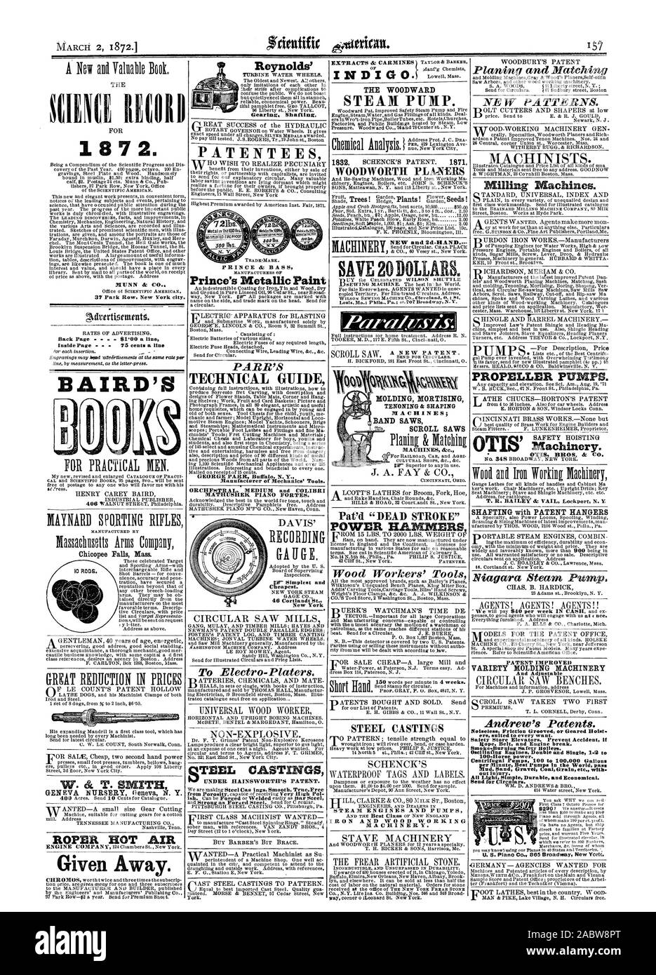 MARCH 2 1872.1 1 8 7 2. MUNN & C 37 Park Row New York city. Back Page  . 91'00 a lin Inside Page . . 75 cents a line GENEVA NURSERY ceneva N. Y. ROPER HOT AIR Given Awa PATENTEES Prince's Metallic Paint TECHNICAL GUIDE Manufacturer of Mechanics' Tools.  ORCHFSTRAL. MEDIUM and COLIBRI MATHUSHEK PIANO FORTES. THE WOOD WARD STEAM PUMP. NEW and 2d-it:LAND 59 IRON AND WOOD WORKING MACHINERY. PUMP OTIS BROS. dr CO. SHAFTING with PATENT HANGERS PATENT IMPROVE]) VARIETY MOLDING MACHINERY And Adjustable Noiseless Friction Grooved or Geared Hoist. era suited to every want. Smoke-Burning Safety Boilers Stock Photo