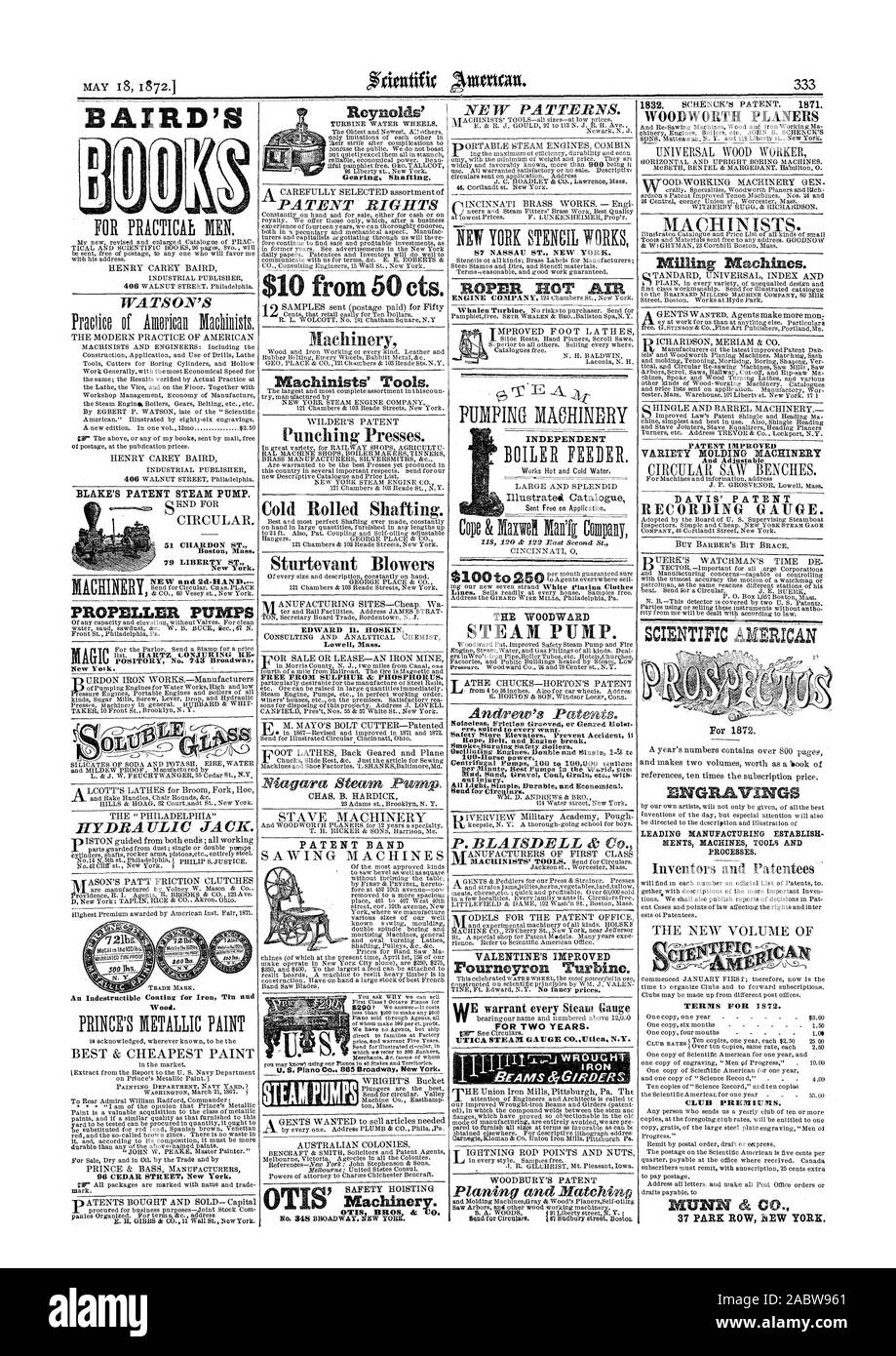 Lowell Mass. FREE FROM SULPHUR die PHOSPHORUS. PATENT BAND E07 NASSAU ST. NEW YORK. ROPER HOT AIR Illustrated Catalogue THE WOODWARD Safety Store Elevators. Prevent Accident il Hope Belt and Engine break. Smokeqiurning Safety Boilers. Centrifugal Pumps 100 to 100000 coil:oat out injury. VALENTINE'S IMPROVED Pourneyron Turbine. FOR TWO YEARS. Milling Machines. PATENT IMPROVED VARIETY MOLDING MACHINERY And Adjustable DAVIS' PATENT RECORDING GAUGE. BUY BARBER'S BIT BRACE. SCIENTIFIC AlIERICAN For 1872. ENGRAVINGS LEADING MANUFACTURING ESTABLISH MENTS MACHINES TOOLS AND PROCESSES. ' TERMS FOR 1872 Stock Photo