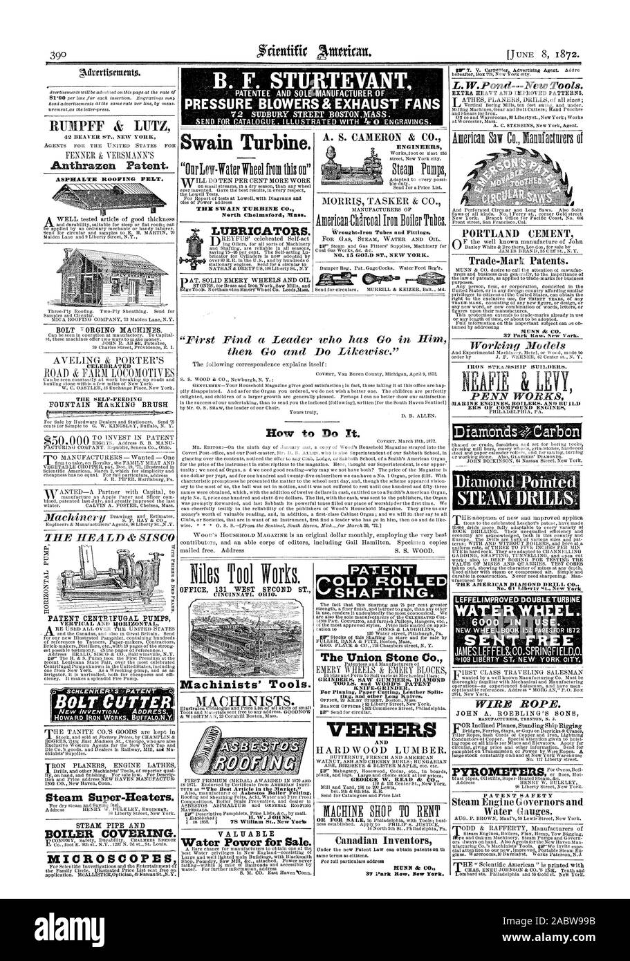 B. F. STURTEVANT PATENTEE AND SOLE MANUFACTURER OF PRESSURE BLOWERS& EXHAUST FANS 42 BEAVER ST. NEW YORK Anthrazen Patent. ASFIIALTE ROOFING FELT. MICROSCOPES Swain Turbine. THE SWAIN TURBINE CO. North Chelmsford Ilass. LUBRICATORS. OFFICE 131 WEST SECOND ST. CINCINNATI OHIO. Machinists' Tools. VALUABLE Water Power for Sale. The Union Stone Co. GRINDERS SAW GUMMERS DIAMOND TOOLS and WOOD'S PATENT VENEERS AND HARDWOOD LUMBER. Canadian Inventors 37 Pork Bow. Bow York. BOLT ORGING MACHINES. THE SELF-FEEDING PATENT CENTRIFUGAL PUMPS VERTICAL AND HORIZONTAL NEVV INVENTION. '.-.DDRESSs Steam Super- Stock Photo