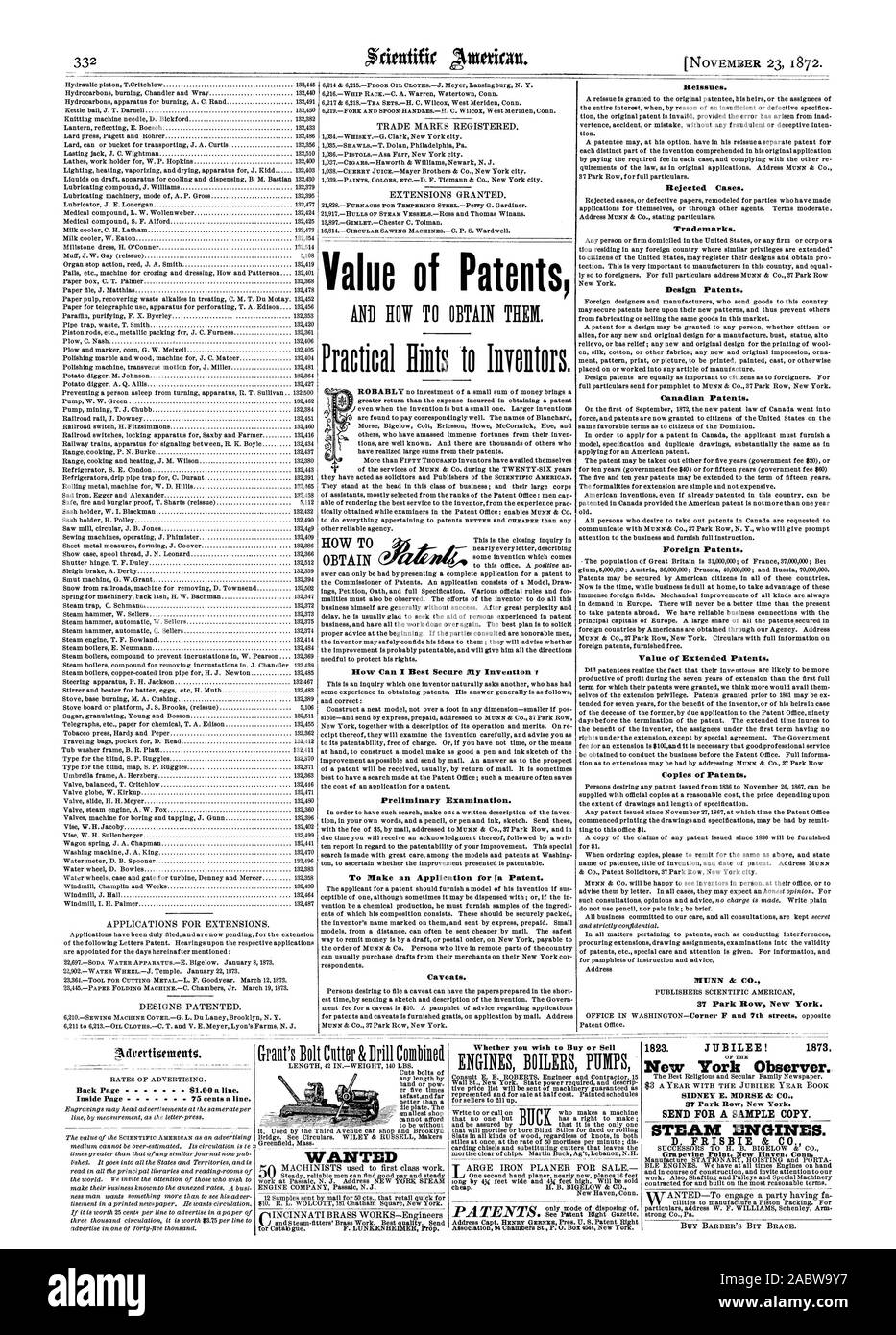 Value of Patents How Can I Best Secure My Invention 's Preliminary Examination. To Make an Application for ra Patent. Caveats. HOW TO ' OBTAIN Reissues. Rejected Cases. Trademarks. Design Patents. Canadian Patents. Foreign Patents. Value of Extended Patents. Copies of Patents. 37 Park Row New York. Back Page  $1.00 a line. Inside Page  75 cents a line. WANTED Whether you wish to Buy or Sell 1823. JUBILEE! 1873. New York Observer. SIDNEY E. MORSE clic CO. SEND FOR A SAMPLE COPY. STEAM ENGINES. D. FRISBIE & CO. Grapevine Point New Haven Conn, scientific american, 1872-11-23 Stock Photo
