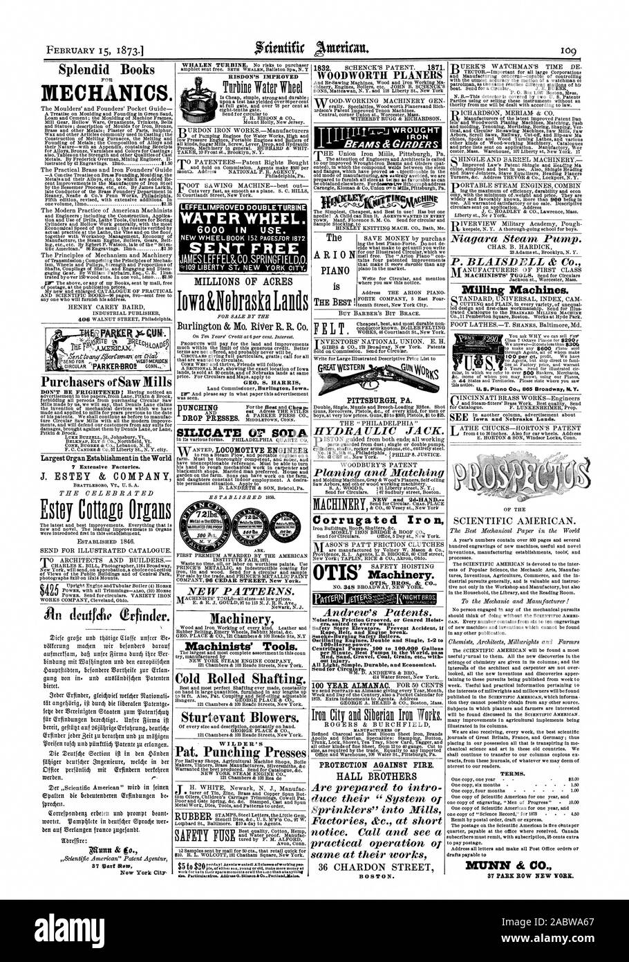 Smoke-Burning Safety Boilers. Oscillating Engines Double and Single 1-2 t 100-Horse power. Centrifugal Pumps 100 to 100000 Gallons per Minute Best Pumps in the World pass out injury. All Light Simple Durable and Economical. Send for Circulars. PROTECTION AGAINST FIRE. HALL BROTHERS BOSTON. TERMS. Wunn & fo. New York City. Splendid Books MECHANICS. Largest Organ Establishment in the World 7 Extensive Factories. J. ESTEY & COMPANY Esloy Cottage Organs Sturtevant Blowers. LEFFELIMPROVED DOUBLE TURBINE WATER WHEEL. 6000 IN USE. NEW WHEELBOOK 152 PAGESFOR 1872 SENT FREE °P109 LIBERTY ST‘ NEW YORK Stock Photo