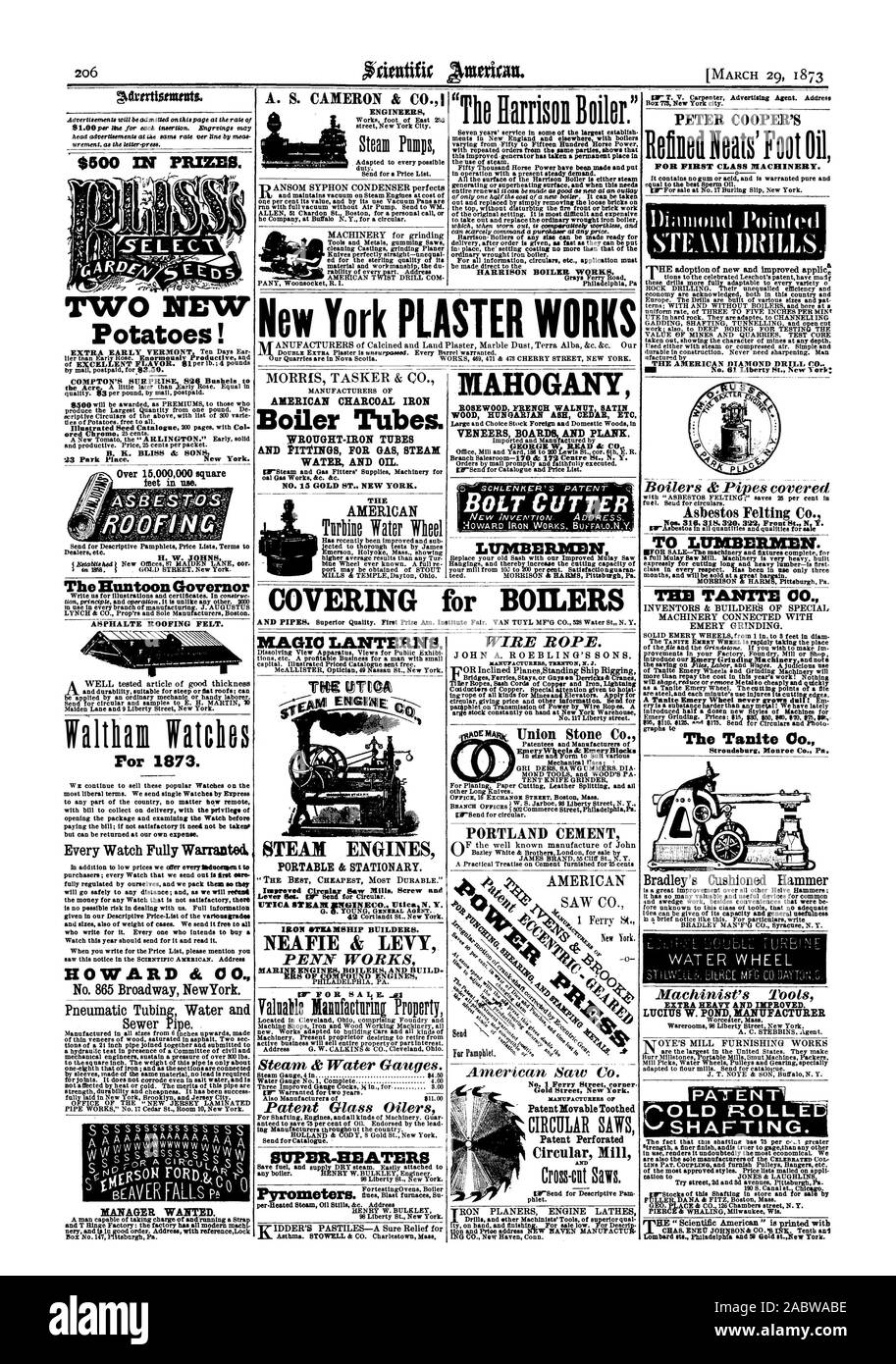 L MANAGER WANTED. A. S. CAMERON & CO.1 HARRISON BOILER WORKS. MAHOGANY ROSEWOOD FRENCH WALNUT SATIN WOOD HUNGARIAN ASH CEDAR ETC. VENEERS BOARDS AND PLANK. BOLT CUTTER. LUMBERMEN [MARCH 29 1873 Asbestos Felting Co. TO LUMBERMEN. A Tanite. Emery Wheel never grows &III! Em. The Tani:to Co. Stroudsburg Monroe Co. Pa. Machinist's Toots EXTRA HEAVY AND IMPROVED. LUCI1TS W. POND MANUFACTURER AT E N SHAFTING. PETER COOPER'S RelinedNeats'FootOil FOR FIRST CLASS MACHINERY. Dimond Pointed a THE AMERICAN DIAMOND DRILL C AMERICAN CHARCOAL IRON Boiler Tubes. WROUGHT-IRON TUBES WATER AND OIL. THE AMERICAN Stock Photo