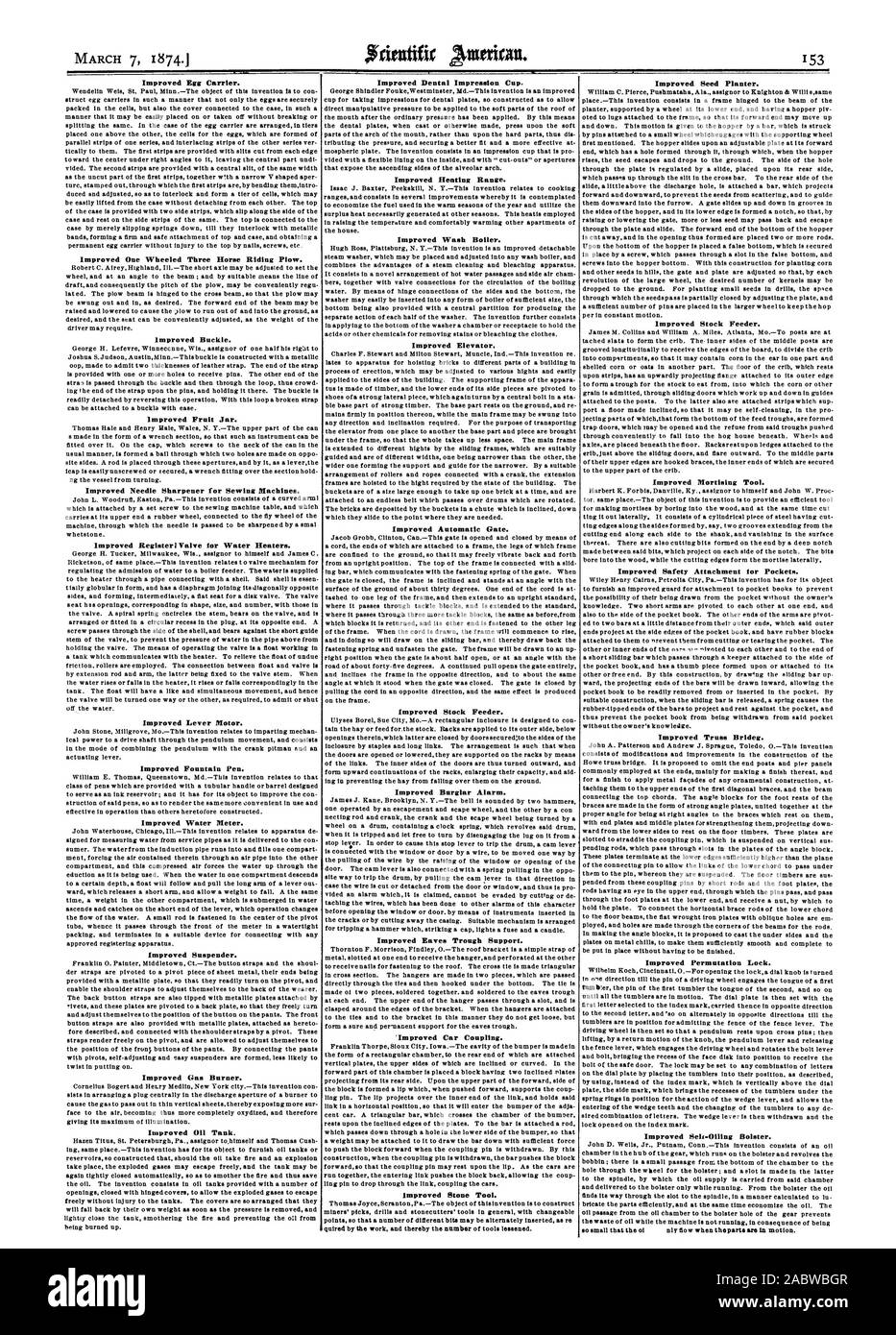 Improved Egg Carrier. Improved One Wheeled Three Horse Riding Plow. Improved Buckle. Improved Fruit Jar. Improved Needle Sharpener for Sewing Machines. Improved Registerä Valve for Water Heaters. Improved Lever Motor. Improved Fountain Pen. Improved Water Meter. Improved Suspender. Improved Gas Burner. Improved Oil Tank. Improved Dental Impression Cup. Improved Heating Range. Improved Wash Boiler. Improved Elevator Improved Automatic Gate. Improved Stock Feeder. Improved Burglar Alarm. Improved Eaves Trough Support. 'Improved Car Coupling. Improved Stone Tool. Improved Seed Planter. Improved Stock Photo