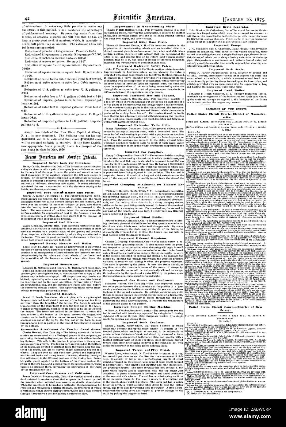 Improved Safety Lock for Elevators. Improved Feed Wate Heater and Filter. Improved Seed Planter. Improved Rotary Harrow and Roller. Improved Stereoscope. Improved Bale:Tie. Locomotive Attachment for Towing Canal floats. Improved Corn Coverer and Cultivator. Improved Car Coupling. chines. Improved Blind Brldie. Improved Exhaust Regulator. Improved Gas Beater and Condenser. Improved Shingle Bolting Machine. Improved Steak Tenderer. Improved Target and 'Toy Pistol. Improved Grain Separator. Improved Pump. Improved Sack Scale. Improved Land Roller. DECISIONS OF THE COURTS. setts. United States Stock Photo