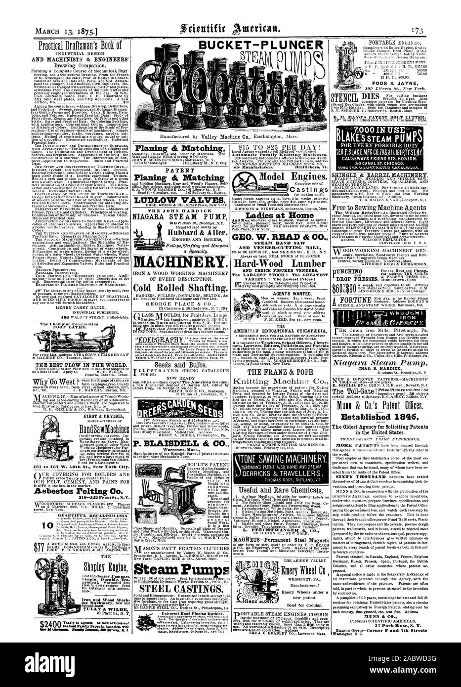 STEAM BAND SAW Hard-Wood Lumber AND CHOICE FIGURED VENEERS. The LARGEST STOCK ! The GREATEST THE AXERICAN EDUCATIONAL CYCLOPEDIA THE FRANZ & POPE Knitting Machine Co. E. M. MAYO'S PATENT BOLT CUTTER.  Established 2846 The Oldest Agency for Soliciting Patents in the United States. the bast Family Paper in America. witi kw tittemart FessOgJetannii. Betrity. L $2400 Planing & Matching PATENT LUDLOW VALVES. THE JOHN HARD ICK Hubbard & Aller. CHINERY. Cold Rolled Shafting. T L L IT STRATED SPRING CATALOGUE P. BLAISDELL & CO. Worcester Mass. Steam Pum s STEEL CASTINGS. Universal Band Planing Machine Stock Photo
