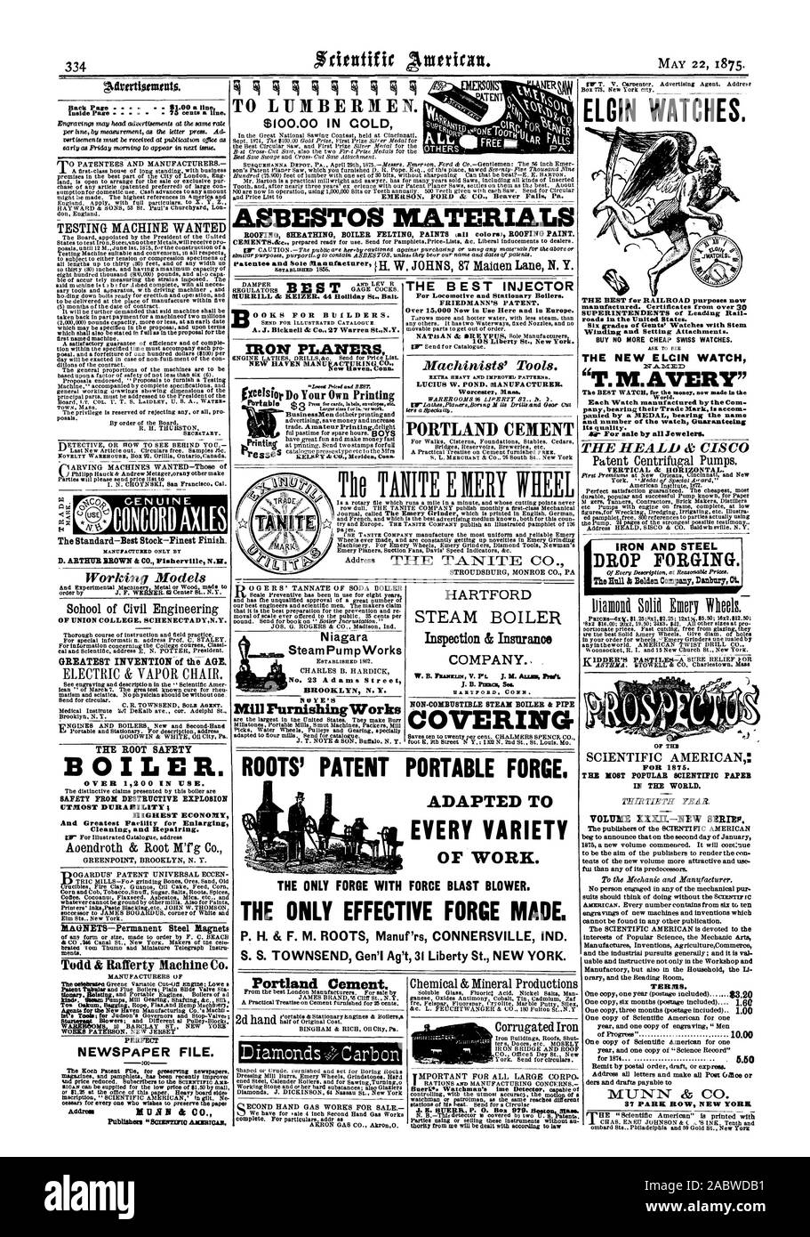 IN THE WORLD. VOLUME XXXIL-NEW BERM'. TERRIS. ELGIN WATCHES. THE BEST for RAILROADpurposes now roads in the United States. THE NEW E LCIN WATCH 'T. M. AVERY' World. Each Watch manufactured bythe Com its quality. Sir For sale by all Jewelers. THE HEALD CISC VERTICAL Je HORIZONTAL. IRON AND STEEL DROP FORGING. The Bull k Belden Company Danbury Ct. ASBESTOS MATERIALS ROOFING SHEATHING BOILER FELTING PAINTS tall Colors) ROOFING PAINT. w JOHNS 87 Maiaen Lane N Y The TANITE EMERY HEEL Niagara Steam PumpWorks N 23 Adams Street BROOKLYN N. Y. NO YE'S Mill Furnishing Works ROOTS' PATENT PORTABLE FORGE Stock Photo