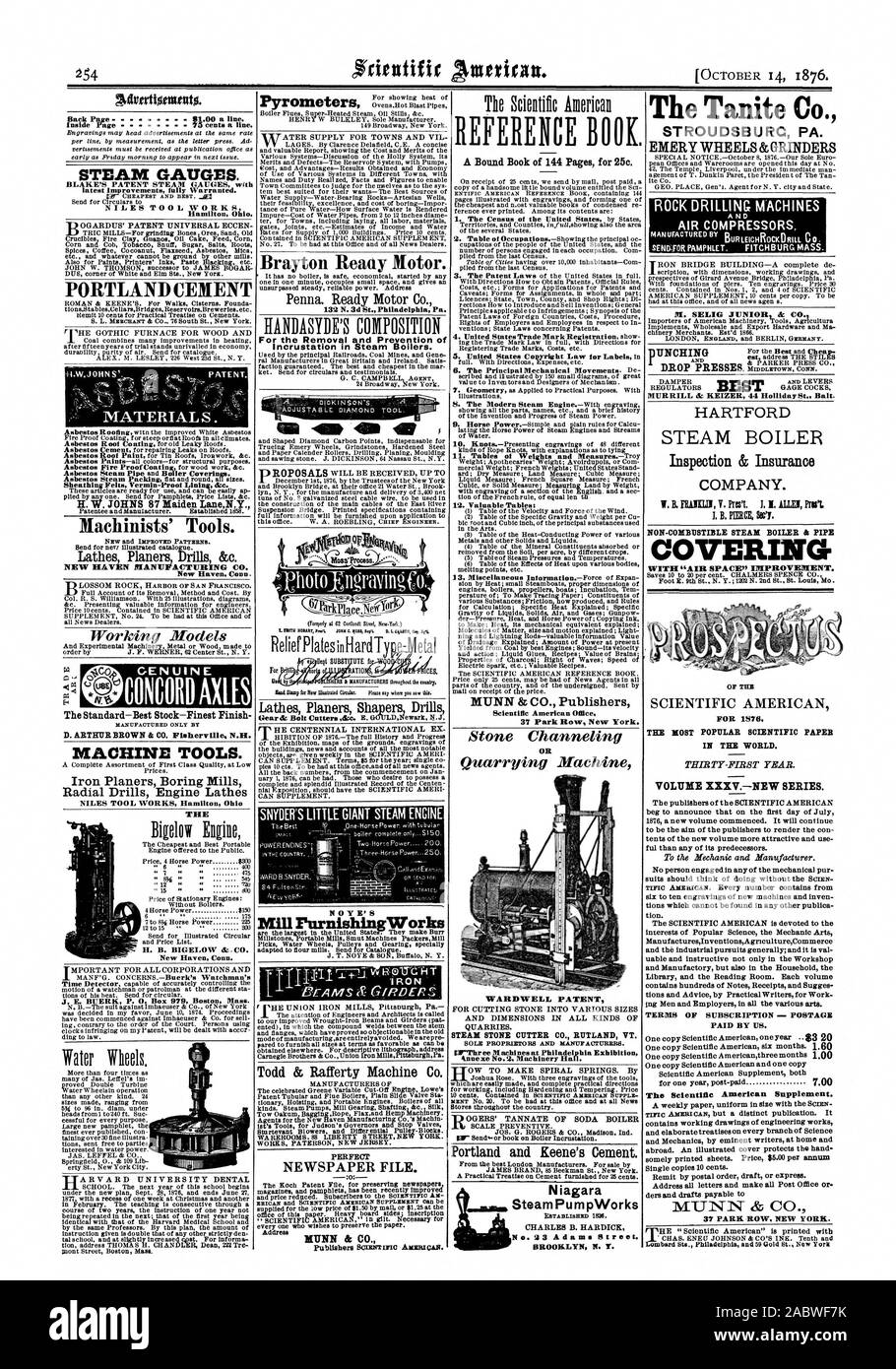 The Tanite Co. ST RO U DSB U RC PA. EMERY WHEELS &GRINDERS MURRILL & KEIZER 44 Holliday St Bait. B. HERM Seq. COVERING SCIENTIFIC AMERICAN FOIL 1576 THE MOST POPULAR SCIENTIFIC PAPER IN THE WORLD. VOLUME XXXV.-NEW SERIES. TERMS OF SUBSCRIPTION - POSTAGE PAID BY US. The Scientific American Supplement. 37 PARK ROW NEW YORK. CONCORD AXLES ROCK DRILLING MACHINES NO Y E' S Mill Furnishing Works SNYDER'S LITTLE GIANT STEAM ENGINE Brayton Ready Motor. For the Removal and Prevention of Incrustation in Steam Boilers. STEAM GAUGES. PORTLAND CEMENT Sheathing Felts Vermin-Proof Lining &e. Machinists Stock Photo
