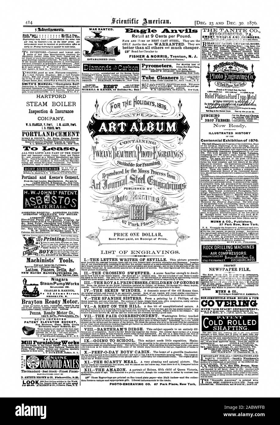 DEC. 23 AND DEC. 30 1876. Inside Page  76 cents a line. HARTFORD STEAM BOILER Inspection & Insurance COMPANY. H. W.J OH NS PATENT. mATERIALs. ASBESTOS ROOFING. ASBESTOS PAINTS. ASBESTOS STEAM-PIPE AND BOILER COVERINGS. ASBESTOS STEAM PACKING. Fire-Proof Paints and Coatings Cements for Steam-JointsAcid & Gas Retorts Leaky Roots &c. Root Paint. sheathing and Lining Felts.  B Machinists' Tools. ED FATTENS Lathes Planers' DrillsIcol NEW HAVEN MANUFACTURING CO. Steam Pum pWorks ESTABLISHED 1826. No 13 Adam. St RROOK LYN. W. Brayton Ready Motor. 1 DUC'S IMPROVED PATENT ELEVATOR BUCKET For Brewers Stock Photo