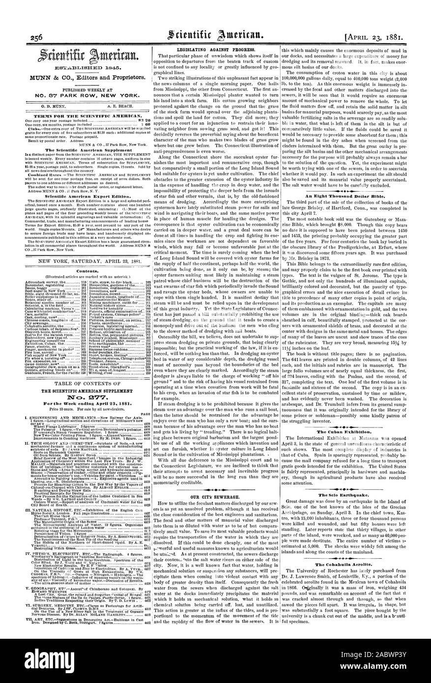 MUNN & CO. Editors and Proprietors. NO. 87 PARK ROW NEW YORK. TERMS FOR THE SCIENTIFIC AMERICAN. The Scientific American Supplement Scientific American Export Edition. Contents. THE SCIENTIFIC AMERICAN SUPPLEMENT 277. For the Week endina April 23 1881. PAGE 1LEGISLATING AGAINST PROGRESS. OUR CITY SEWERAGE. An Eight Thousand Dollar Bible. The Cuban Exhibition. The Selo Earthquake. 41 4  0 The Cokahuila Aerolite., 1881-04-23 Stock Photo