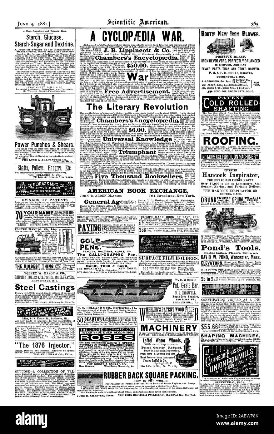 THE DINGEE & CONARD CO'S RQ S BUSINESS OF ROSES. 50 LARCE HOUSES ROOTS' NEW IRON BLOWER POSITIVE BLAST. IRON REVOLVERS PERFECTLY BALANCED IS SIMPLER AND HAS FEWER PARTS THAN ANY OTHER BLOWER. CONNERSVILLE IND. PATENT SHAFTING OFINC. Hancock Inspirator tionary Marine and Portable Boilers. THE HANCOCK INSPIRATOR C Pond's Tools SHAPING MACHINES. AMERICAN BOOK EXCHANGE JOHN B. ALDEN The Literary Revolution $600 W. C. WREN'S Eagle Iron Foundry RUBBER BACK SQUARE PACKING. PENs. The CALLI-CRAPHIC Pen. MABIE TODD & BARD MACHINERY Prices Greatly Reduced. $55.66, scientific american, 1881-06-04 Stock Photo