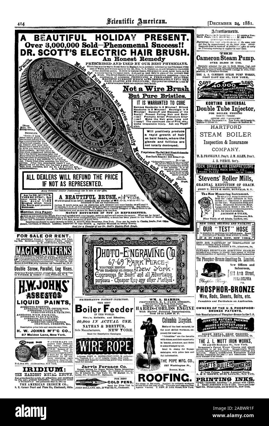 FOR SALE OR RENT. MAGIC LANTERNS Double Screw Parallel Leg Vises. Metall& LIQUID PAINTS ASBESTOS ROOFING ASBESTOS BOILER COVERINGS ASBESTOS WICK PAc LNG ASBESTOS FLAT P AKING ASBESTOS MILLBOA RD ASBESTOS GASK ETS  ASBESTOS SHEATHINGS COATINGS CEMENTS Etc. H. W. JOHNS NI'F'C CO. 87 Malden Lane New.York. THE HARDEST METAL KNOWN. Not attacked by acids or alkalies; not oxidized FRIEDMANN'S PATENT INJECTOR. Boiler Feeder Simple Reliable and Effective. 40000 IN ACTUAL USE. eTaxvis Furnace Co. PROVIDENCE R. I. (PARK STREET) Original and Only builder of the HAIIIIIS-CORLISS ENGINE THE POPE MFG. CO Stock Photo