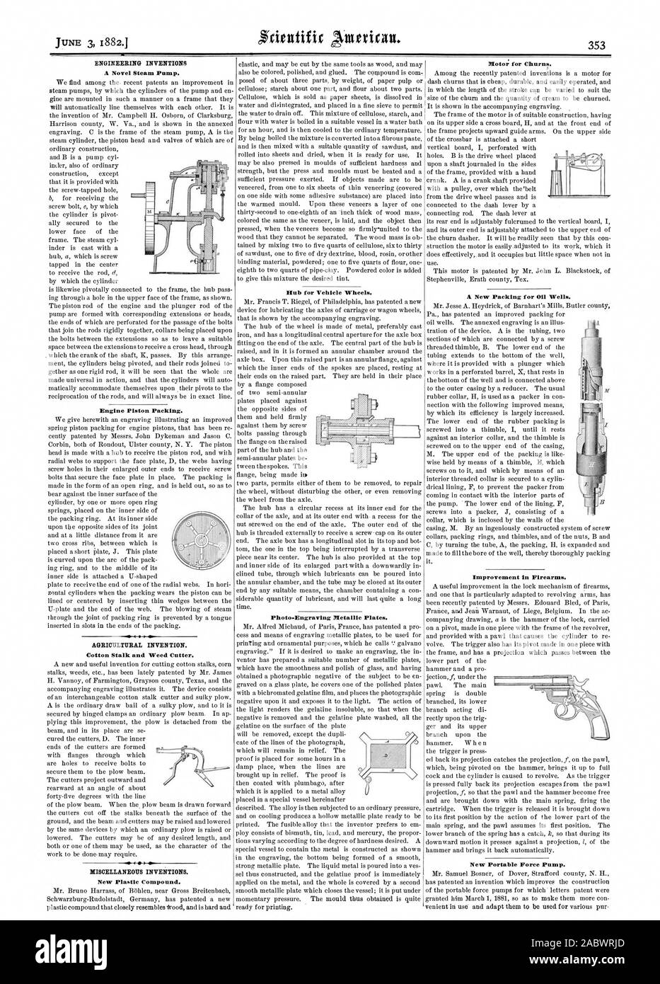ENGINEERING INVENTIONS A Novel Steam Pump. AGRICULTURAL INVENTION. Cotton Stalk and Weed Cutter. MISCELLANEOUS INVENTIONS. New Plastic Compound. Hub for Vehicle Wheels. Photo-Engraving Metallic Plates. Motor for Churns. A New Packing for Oil Wells. Improvement in Firearms. New Portable Force Pump., scientific american, 1882-06-03 Stock Photo