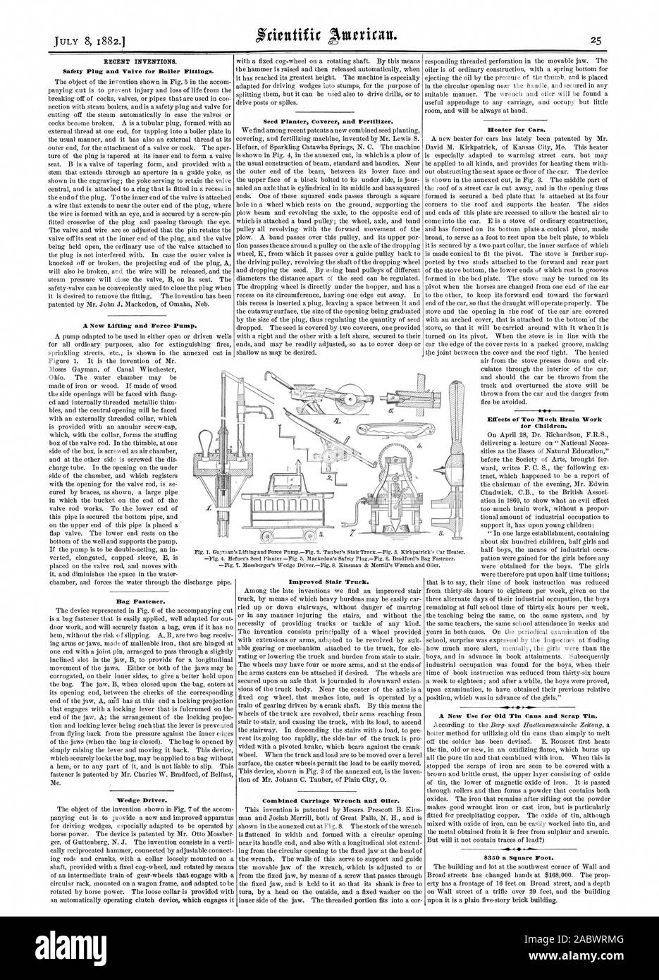 Safety Plug and Valve for Boiler Fittings. Bag Fastener. Wedge Driver. Seed Planter Coverer and Fertilizer. Improved Stair Truck. Combined Carriage Wrench and Oiler. Heater for Cars. Effects of Too Much Brain Work for Children. A New Use for Old Tin Cans and Scrap Tin. $350 a Square Foot. A New Lifting and Force Pump. . 1, scientific american, 1882-07-08 Stock Photo