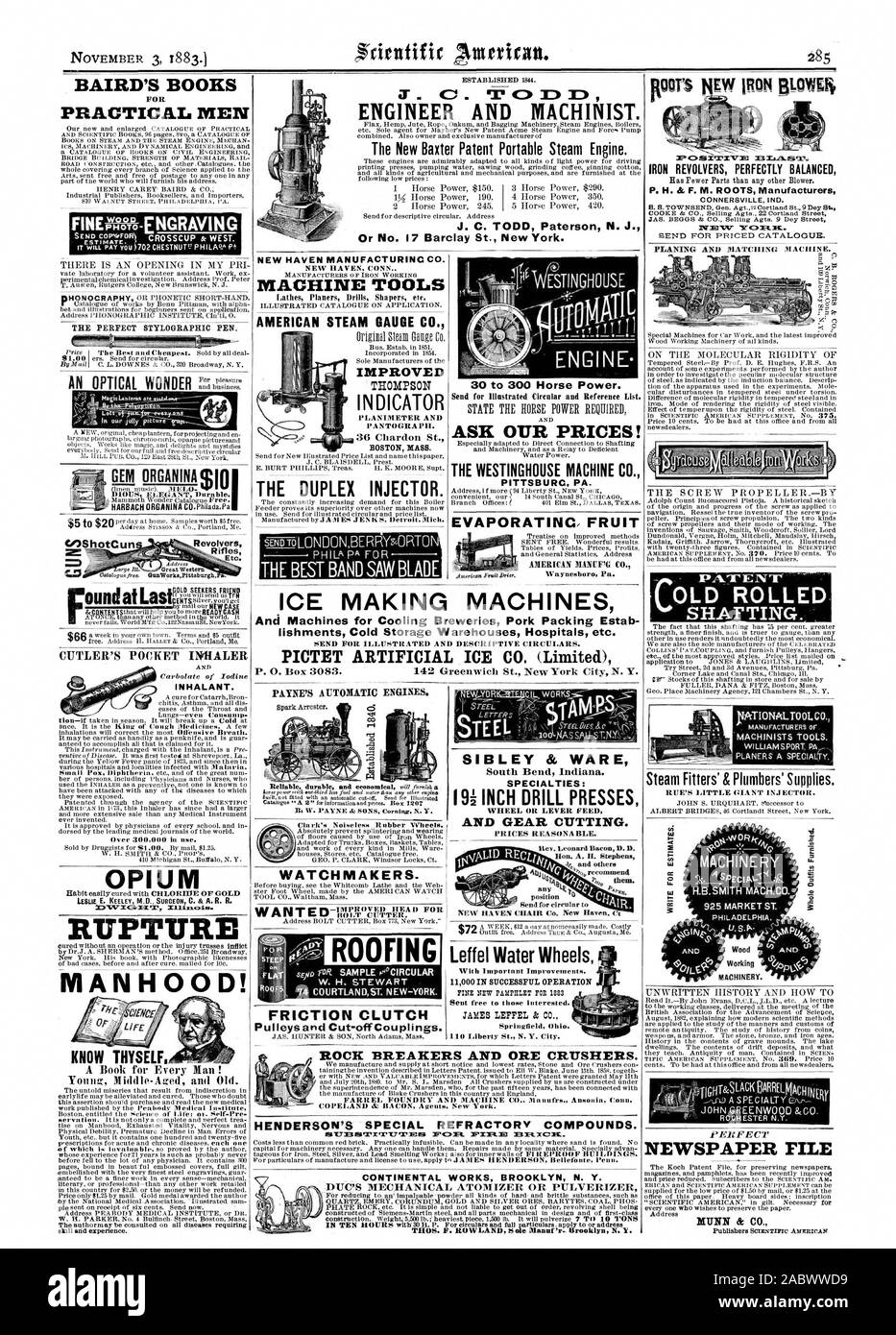 BAIRD'S BOOKS FOR PRACTICAL MEN FINE WOOD CROSSCUP & WEST.  THE PERFECT STYLOGRAPHIC PEN. AN OPTICAL WONDER i. Revolvers Rifles OPIUM LESLIE F K A 201217'1G-13 RUPTURE MANHOOD! KNOW THYSELF. A Book for Every Man! Young Middle-Aged and Old. NEW HAVEN MANUFACTURINC CO. NEW HAVEN. CONN. MACHINE TOOLS AMERICAN STEAM GAUGE CO. IMPROVED PLANIMETEK AND PANTOGRAPH. 36 Chardon St. BOSTON MASS. PAYNE'S AUTOMATIC ENGINES. Clark's Noiseless Rubber Wheels. FRICTION CLUTCH 30 to 300 Horse Power. Send for Illustrated Circular and Reference List. ASK OUR PRICES! THE WESTINGHOUSE MACHINE CO. PITTSBURC PA Stock Photo