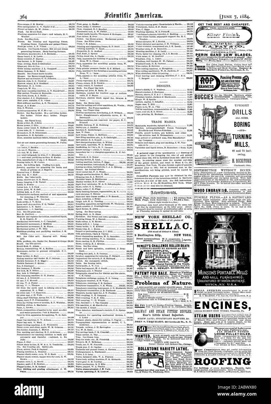 Problems of Nature. Rue's Little Giant Injector. JOHN S. URQUHART 46 Cortlandt St. N. Y. latest samples10 eta. L. JONES & CO. Nassau N.Y. ROLLSTONE VARIETY LATHE. LOOSE PULLEY OILER. ROOFING NEW YORK SHELLAC CO. SHELLAC. 9 Burlington Slip NEW YORK. HENLEY'S CHALLENGE ROLLER SKATE MOST COMPLETE SCIENTIFIC SKATE MOST DURABLE one in the fie.ty market CINES AKHVIILL fURNISHING$ UTICA  NY. i101 sIONr„111.1‘m A.FA.Ylc C PERIN BAND SAW BLADES Prnss DIES AND OTHER TOOLS tosad Mie otallaadaa SHEET METAL COOPS mtadIatawas Ow. BUGGIES DRILLS BORING TURNING MILLS .!, scientific american, 1884-06-07 Stock Photo