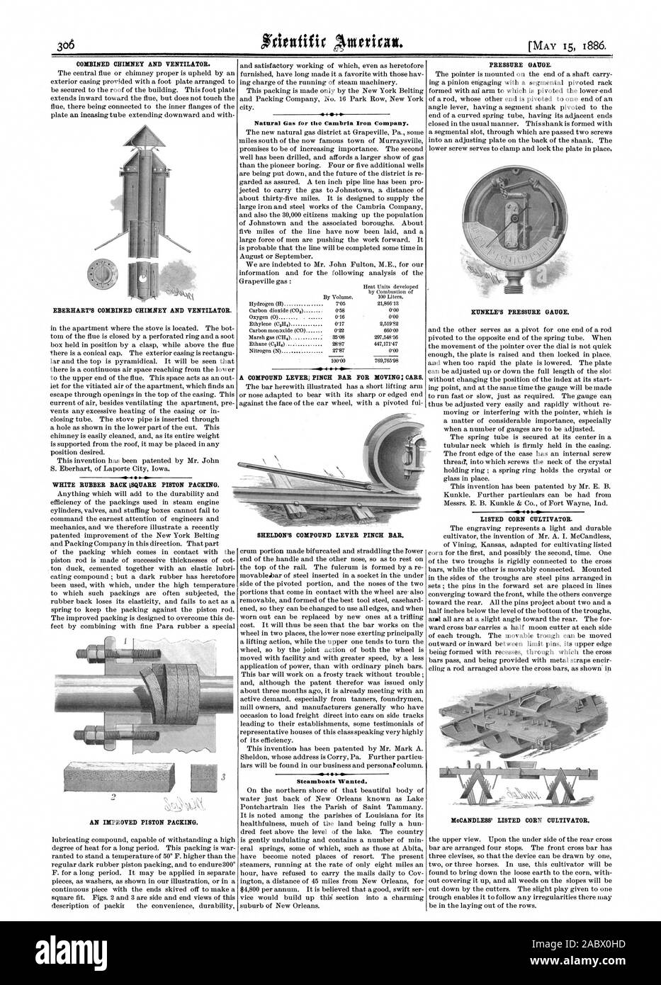 COMBINED CHIMNEY AND VENTILATOR. The central flue or chimney proper is upheld by an exterior casing provided with a foot plate arranged t EBERHART'S COMBINED CHIMNEY AND VENTILATOR. WHITE RUBBER BACK LSQUARE PISTON PACKING. AN IMPROVED PISTON PACKING. Natural Gas for the Cambria Iron Company. A COMPOUND LEVERJ PINCH BAR FOR MOVING :1 CARS. PRESSURE GAUGE. KUNKLE'S PRESSURE GAUGE. thread into which screws the neck of the crystal LISTED CORN CULTIVATOR. DIeCANDLESS' LISTED CORN CULTIVATOR. SHELDON'S COMPOUND LEVER PINCH BAR., scientific american, 1886-05-15 Stock Photo