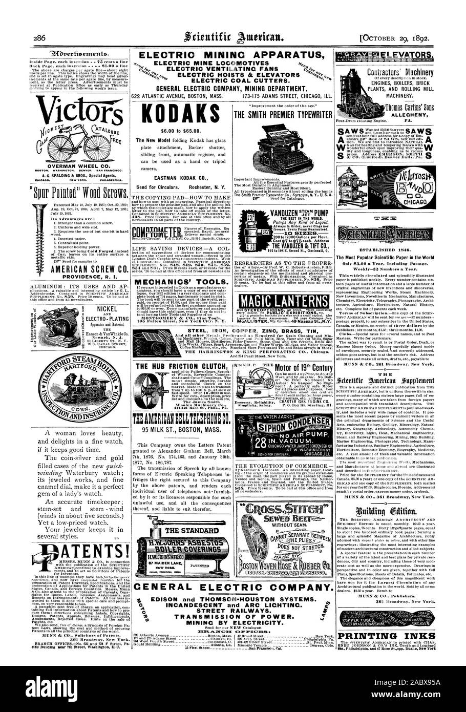 ELECTRIC MININC APPARATUS ELECTRIC MINE LOCOMOTIVES ELECTRIC COAL CUTTERS. GENERAL ELECTRIC COMPANY MINING DEPARTMENT. KODAKS Send for Circulars. Rochester N. V. MECHANICS' TOOLS. THE SMITH PREMIER TYPEWRITER MAGIC.LANTERNS A S P THE BEST IN THE WORLD. Always in Order never Clogs nor freezes. Every Pump Guaranteed. 10 SIZES. Cost $7 to $75 each. Address 102 to 108 E. Second St. Cincinnati 0. STEEL IRON COPPER ZINC BRASS TIN THE HARRINGTON & KING PERFORATING CO. Chicag ATENTS! THE HUB FRICTION CLUTCH 0 4-491 Race Phila. Pa. Motor of 19th Century AMERICAN SCREW CO. PROVIDENCE R. I. NICKEL Stock Photo