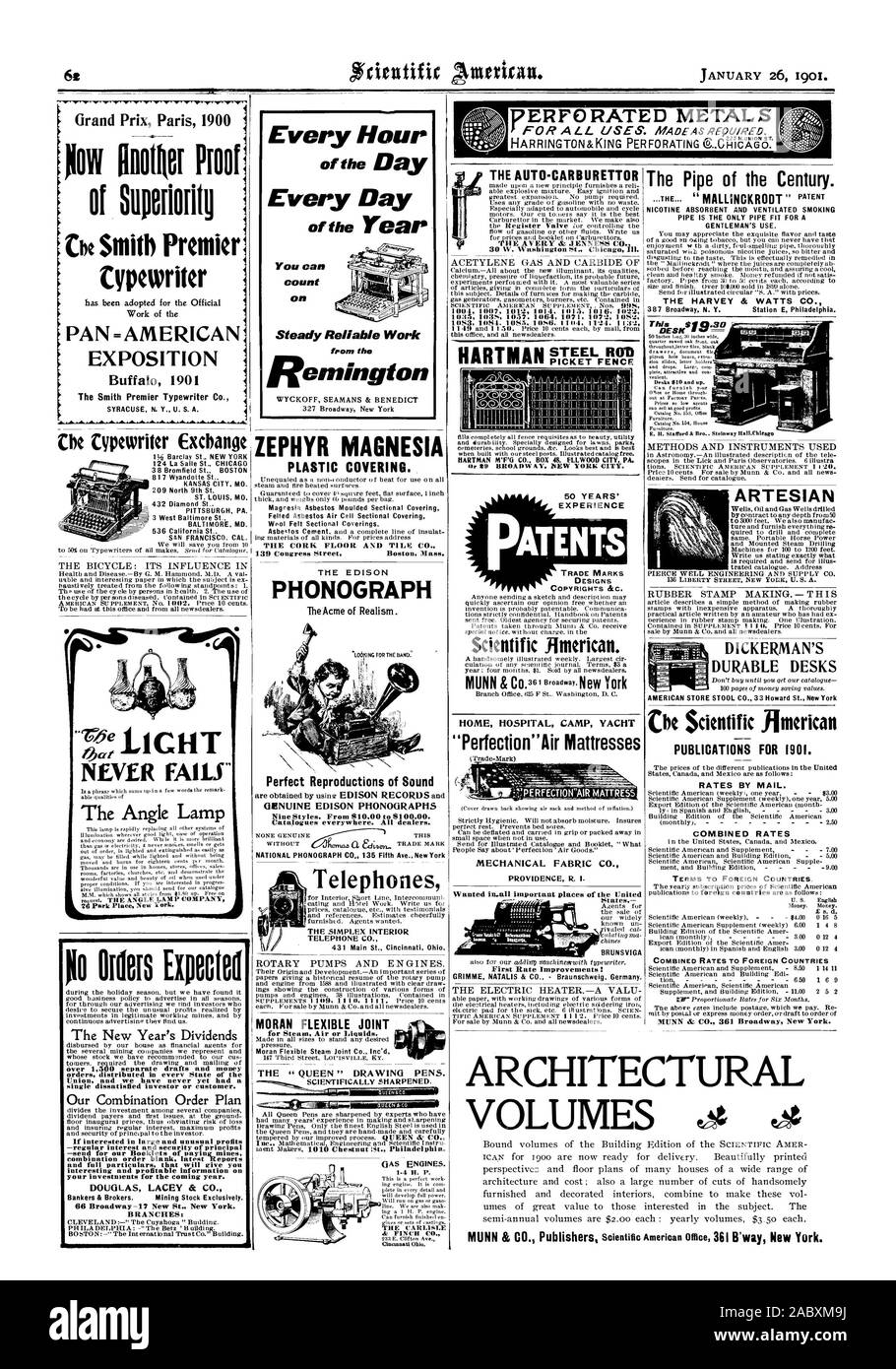 your investments for the coming year. DOUGLAS LACEY & CO. BRANCHES: Every Hour Every Day You can on Steady Reliable Work from the Remington PLASTIC COVERING. THE CORK FLOOR AND TILE CO. PHONOGRAPH lAPH Perfect Reproductions of Sound GENUINE EDISON PHONOGRAPHS 50 YEARS' EXPERIENCE PATENTS TRADE MARKS DESIGNS COPYRIGHTS &C. Scientific American HOME HOSPITAL CAMP YACHT THE AVERY & JENNESS 30 W. Washington St. Chicag Ill. 1035 35 1057. 1064 1071 107'2 S%! This $1 .30 DESK D1CKERMAN'S DURABLE DESKS PUBLICATIONS FOR 1901. RATES BY MAIL. COMBINED RATES TO FOREIGN COUNTRIES PERFORATED METALS Stock Photo
