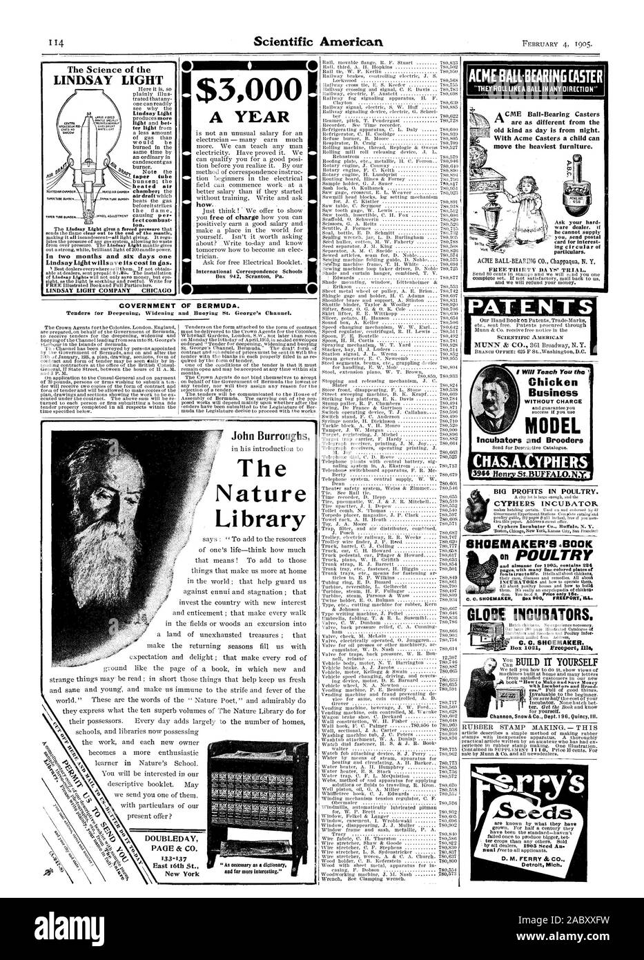 II $3000 how. ACME BALLBEARING(ASTER 'THEY ROLL LIKE A BALL IN ANY DIRECTION' are as different from the With Acme Casters a child can move the heaviest furniture. Ask your hard ware dealer. if he cannot supply you send postal card for interest ing circular of particulars. PA1rENTS I Will Teach You the Business WITHOUT CHARGE MODEL Incubators and Brooders CHAS.A.CYPHERS GOVERNMENT OF BERMUDA. Tenders for Deepening Widening and Buoying St. George's Channel. John Burroughs The Nature Library DOUBLEDAY PAGE & CO. East 16th St. BIG PROFITS IN POULTRY. CYPHERS INCUBATOR V %-azarry's Seeds Detroit Stock Photo
