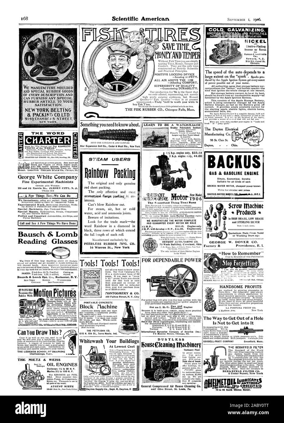 COLD GALVANIZING. CHARTER ff PAY a Toa us Can You Draw This? POSITIVE LOCKING DEVICE ALL AIR ABOVE THE RIM —Affording COMFORT. SUPERIORITY OF QUALITY MONTGOMERY Irx CO. Block Machine At Lowest Cost General Compressed Air House Cleaning Co. NICKEL 78 98 St. ClairSt. Dayton . . Ohio. Screw machine in HIGH BRASS LOW BRASS and STERLING SILVER W. DOVER CO. Providence R. L F' THE MIETZ 8. WEISS Mirin4147 lug Mk George White Company Fine Experimental Machinists Bausch & Lomb Reading Glasses Bausch tS. Lomb Opt. Co. Rochester N. Y. STEAM USERS 16 Warren St. New York The Smootheat Thing Thekt Runs I Stock Photo