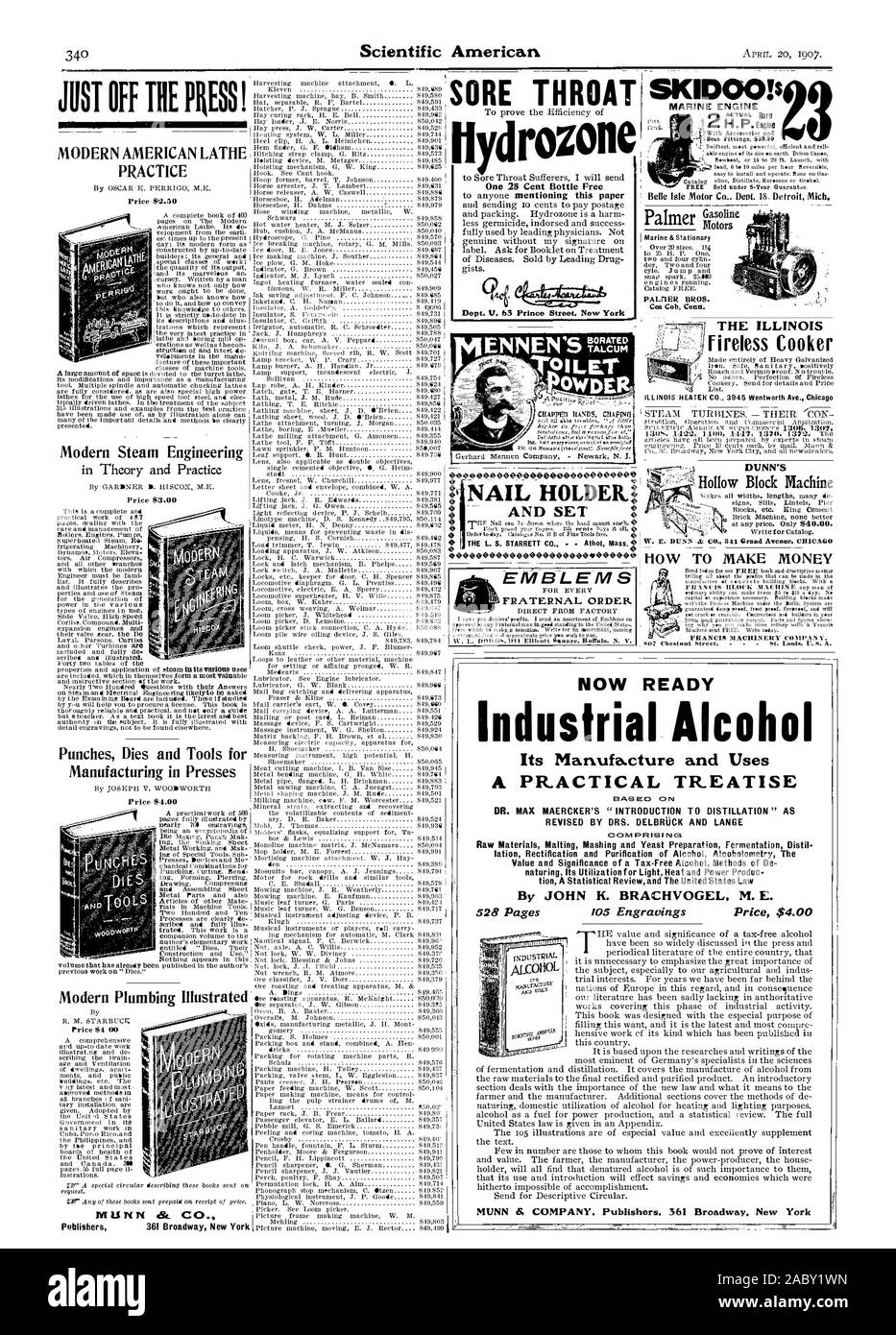 Dept. V 63 Prince Street New York NAIL HOLDER. Modern Steam Engineering Punches Dies and Tools for Manufacturing in Presses Price 84.00 Modern Plumbing Illustrated Price 84 00 Publishers 361 Broadway New York AND SET MARINE ENGINE Belle Isle Motor Co Dept. 18 Detroit Mich. HOW TO MAKE MONEY FRANCIS MACHINERY COMP A N V SO? Chestnut Street   St. Louis E. S. A. Motors PALrIER BROS. Cos Cob Conn. THE ILLINOIS fireless Cooker JUST Off THE PRESS! MODERN AMERICAN LATHE PRACTICE SORE THROAT EMBLEMS FRATERNAL ORDER DUNN'S 00000000000000004000000 Hollow Block Machine NOW READY Industrial Alcohol Its Stock Photo