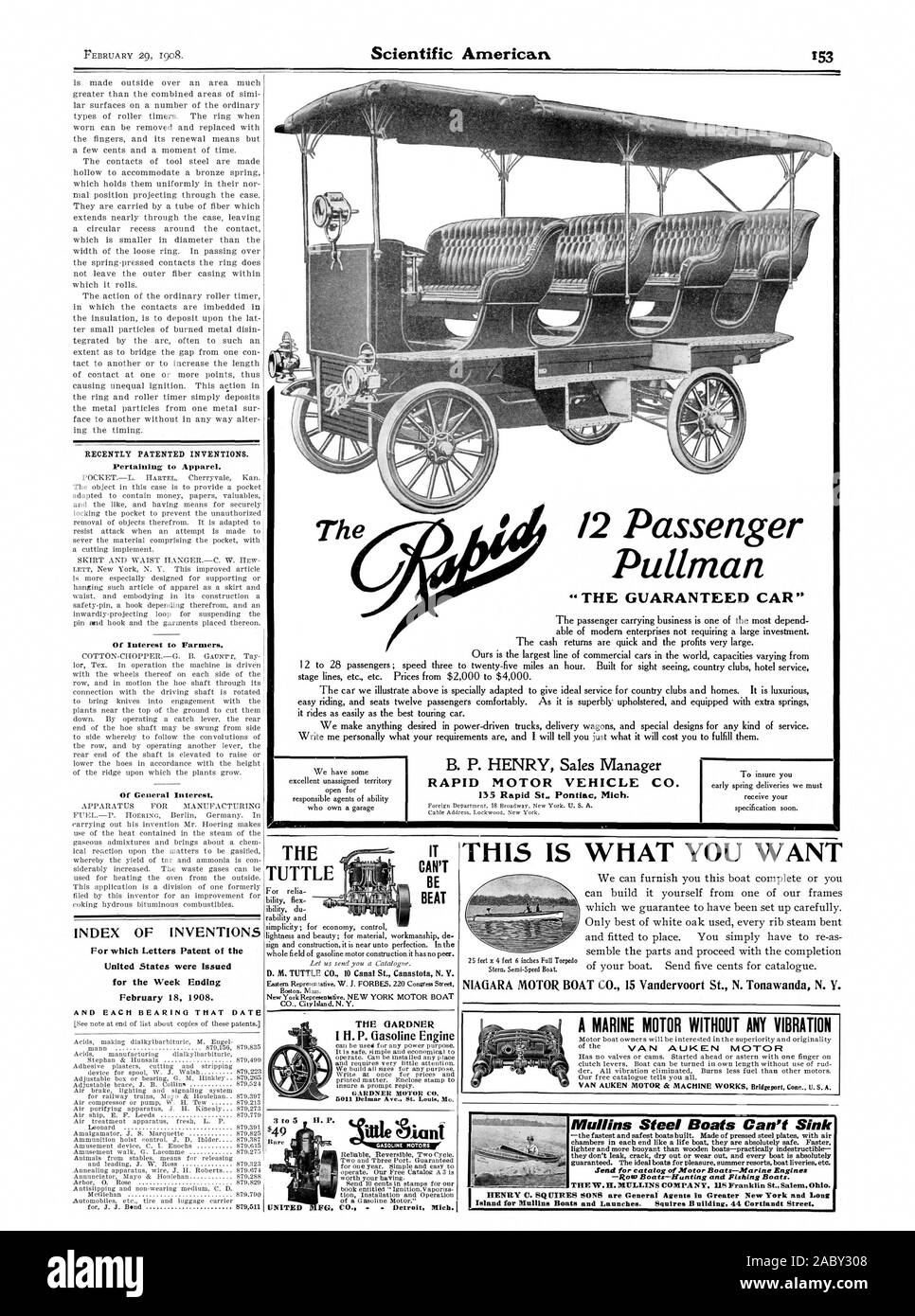 B. P. HENRY Sales Manager RAPID MOTOR VEHICLE CO. 135 Rapid St. Pontiac Mich. RECENTLY PATENTED INVENTIONS. Pertaining to Apparel. Of Interest to Farmers. Of General Interest. INDEX OF INVENTIONS For which Letters Patent of the United States were Issued for the Week Ending February 18 1908. AND EACH BEARING THAT DATE D. M. TUTTLE CO. 10 Canal St. Canastota N. Y. THE GARDNER GARDNER MOTOR CO. THIS 15 WHAT YOU WANT NIAGARA MOTOR BOAT CO. 15 Vandervoort St. N. Tonawanda N. Y. A MARINE MOTOR WITHOUT ANY VIBRATION Mullins Steel Boats Can't Sink Send for catalog of Motor Boats—Marine Engines —Rom Stock Photo