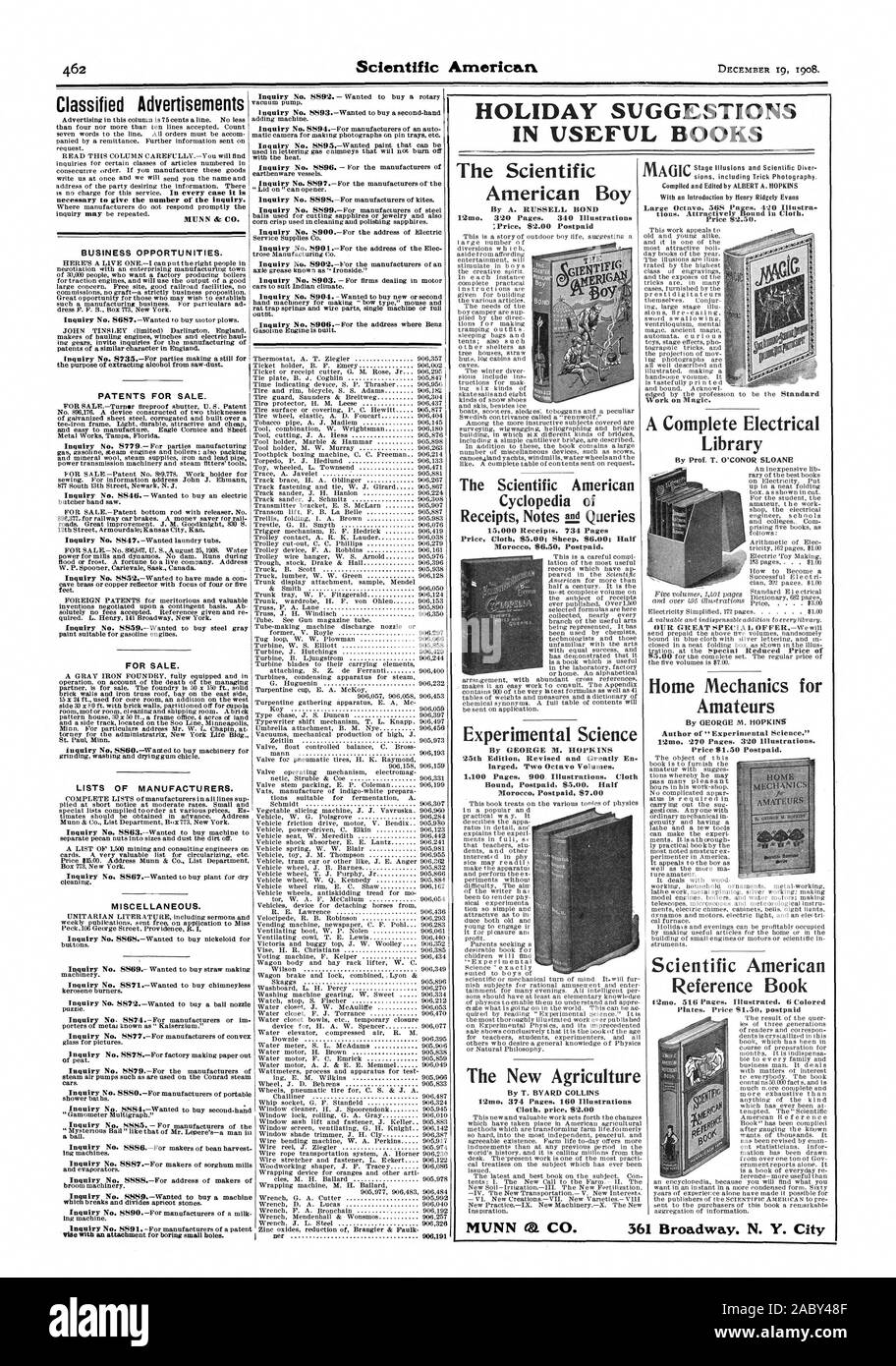 HOLIDAY SUGGESTIONS IN USEFUL BOOKS necessary to give the number of the inquiry. MUN N & CO. BUSINESS OPPORTUNITIES. PATENTS FOR SALE. FOR SALE. LISTS OF MANUFACTURERS. MISCELLANEOUS. The Scientific American Boy By A. RUSSELL BOND 12mo. 320 Pages. 340 Illustrations :Price $2.00 Postpaid The Scientific American Cyclopedia of 15000 Receipts. 734 Pages Price Cloth $5.00; Sheep $6.00; Half Morocc $6.50 Postpaid. Experimental Science By GEORGE M. HOPKINS 25th Edition Revised and Greatly En larged. Two Octavo Volumes. 1100 Pages. 900 Illustrations. Cloth Bound Postpaid $5.00. Half Morocc Postpaid $7 Stock Photo