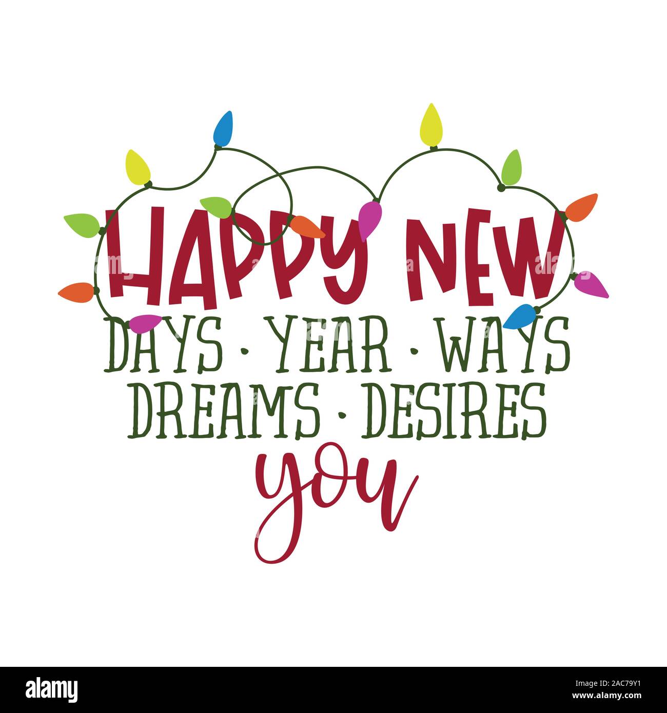Happy New dreams, days, desires, ways, year, you. - Calligraphy phrase. Hand drawn lettering for New YGood for t-shirt, mug, scrap booking, gift, prin Stock Vector