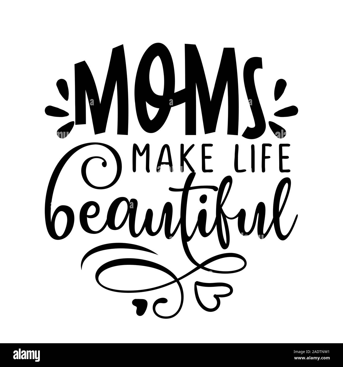 Moms make life beautiful - Happy Mothers Day lettering. Handmade